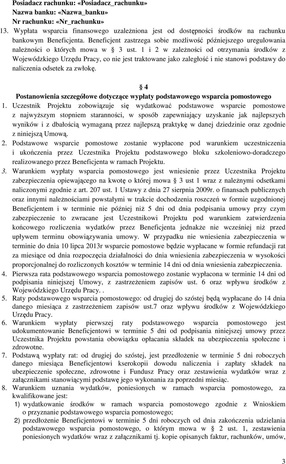 Beneficjent zastrzega sobie możliwość późniejszego uregulowania należności o których mowa w 3 ust.