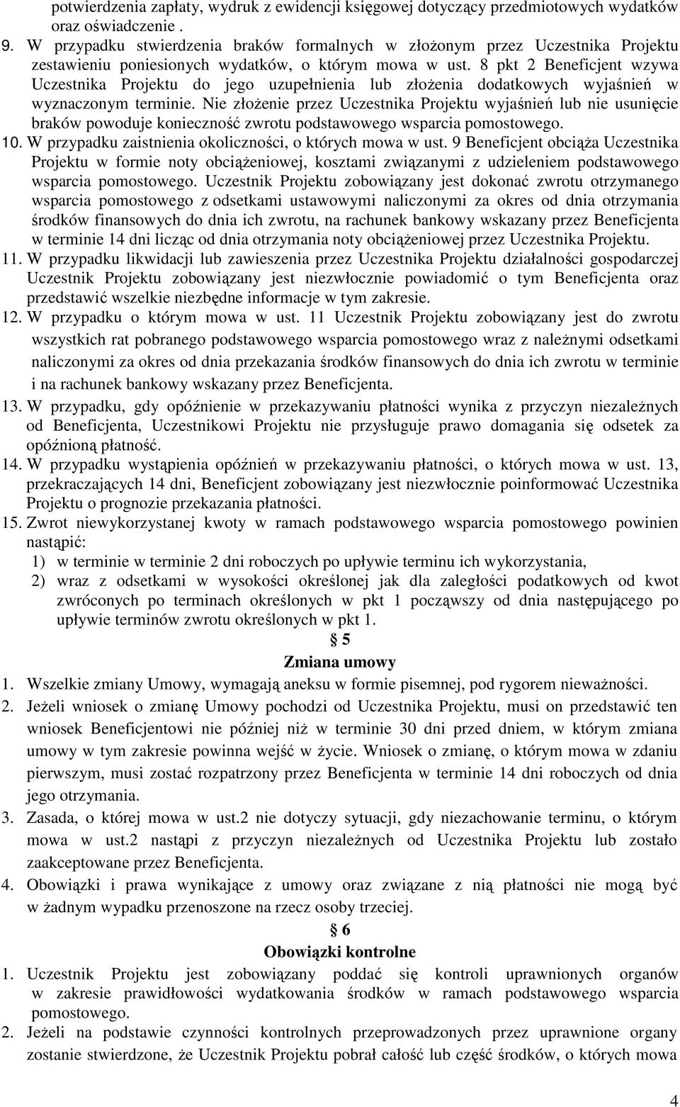 8 pkt 2 Beneficjent wzywa Uczestnika Projektu do jego uzupełnienia lub złożenia dodatkowych wyjaśnień w wyznaczonym terminie.