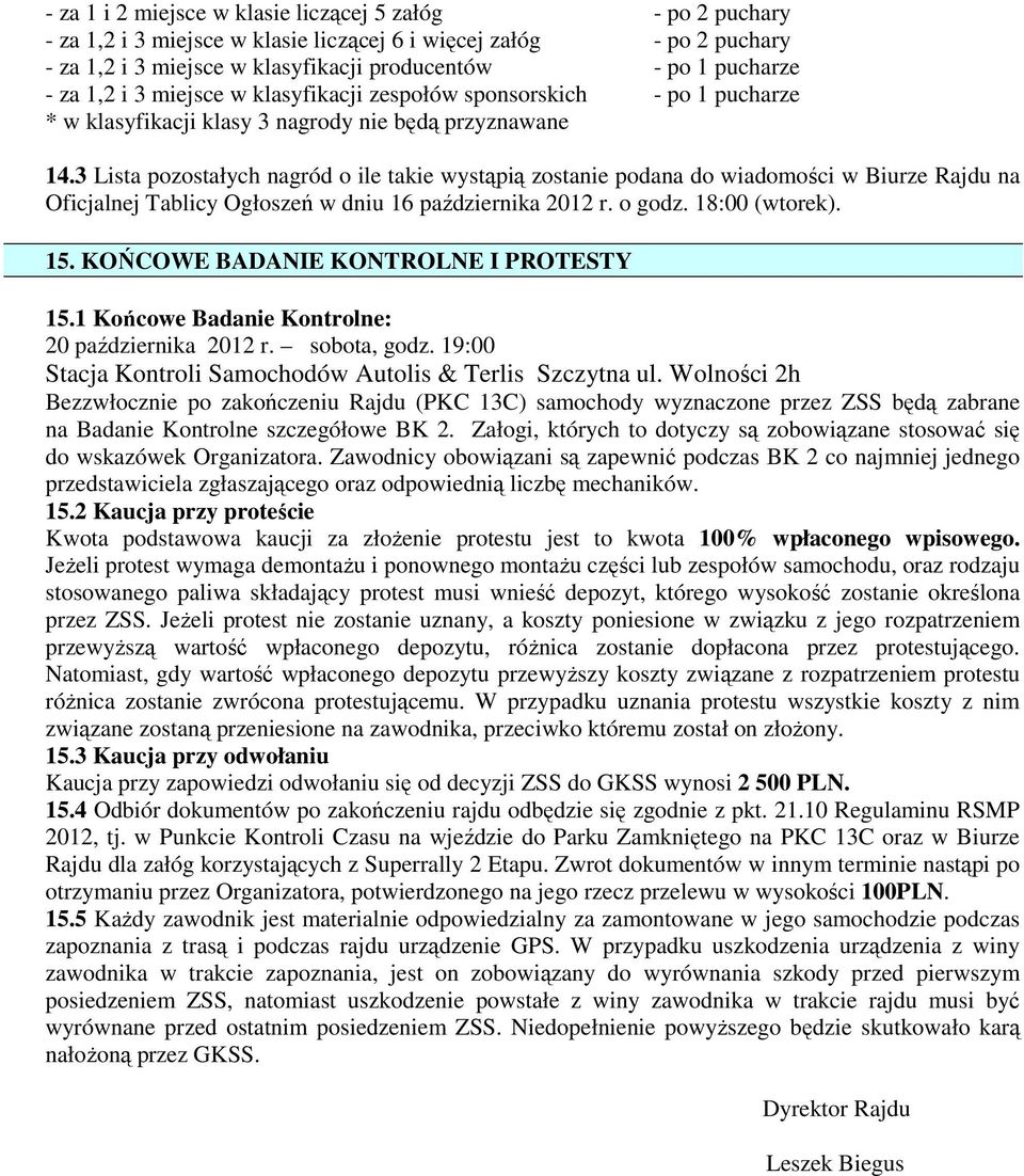 3 Lista pozostałych nagród o ile takie wystąpią zostanie podana do wiadomości w Biurze Rajdu na Oficjalnej Tablicy Ogłoszeń w dniu 16 października 2012 r. o godz. 18:00 (wtorek). 15.