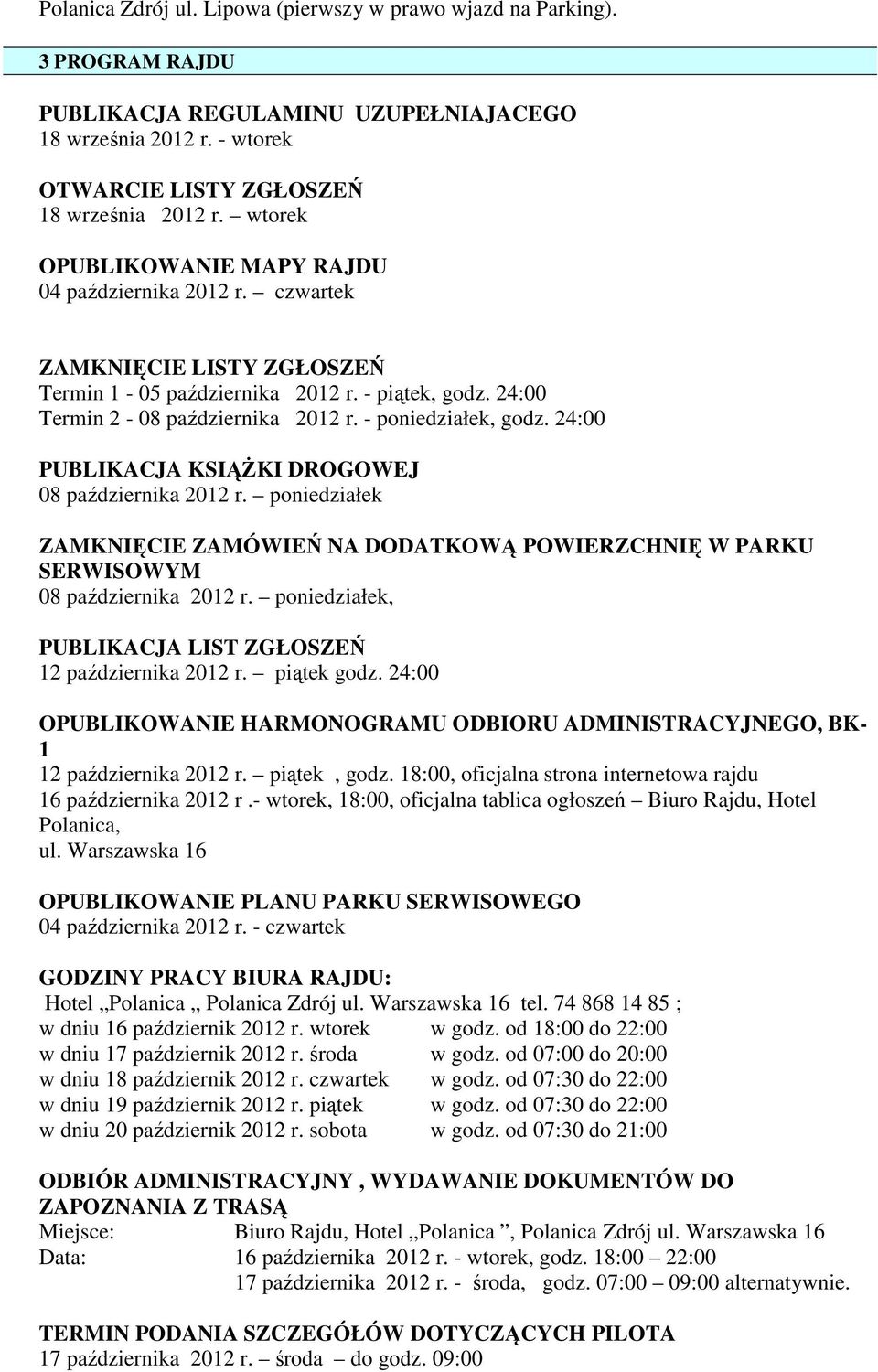 24:00 PUBLIKACJA KSIĄśKI DROGOWEJ 08 października 2012 r. poniedziałek ZAMKNIĘCIE ZAMÓWIEŃ NA DODATKOWĄ POWIERZCHNIĘ W PARKU SERWISOWYM 08 października 2012 r.