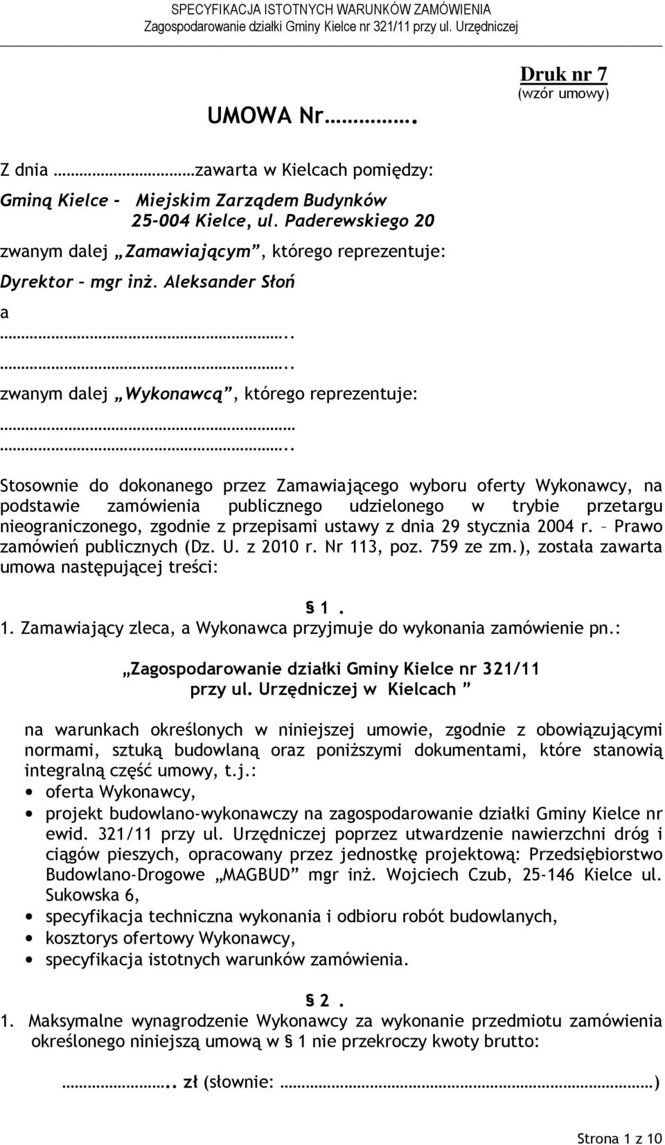 . Stosownie do dokonanego przez Zamawiającego wyboru oferty Wykonawcy, na podstawie zamówienia publicznego udzielonego w trybie przetargu nieograniczonego, zgodnie z przepisami ustawy z dnia 29