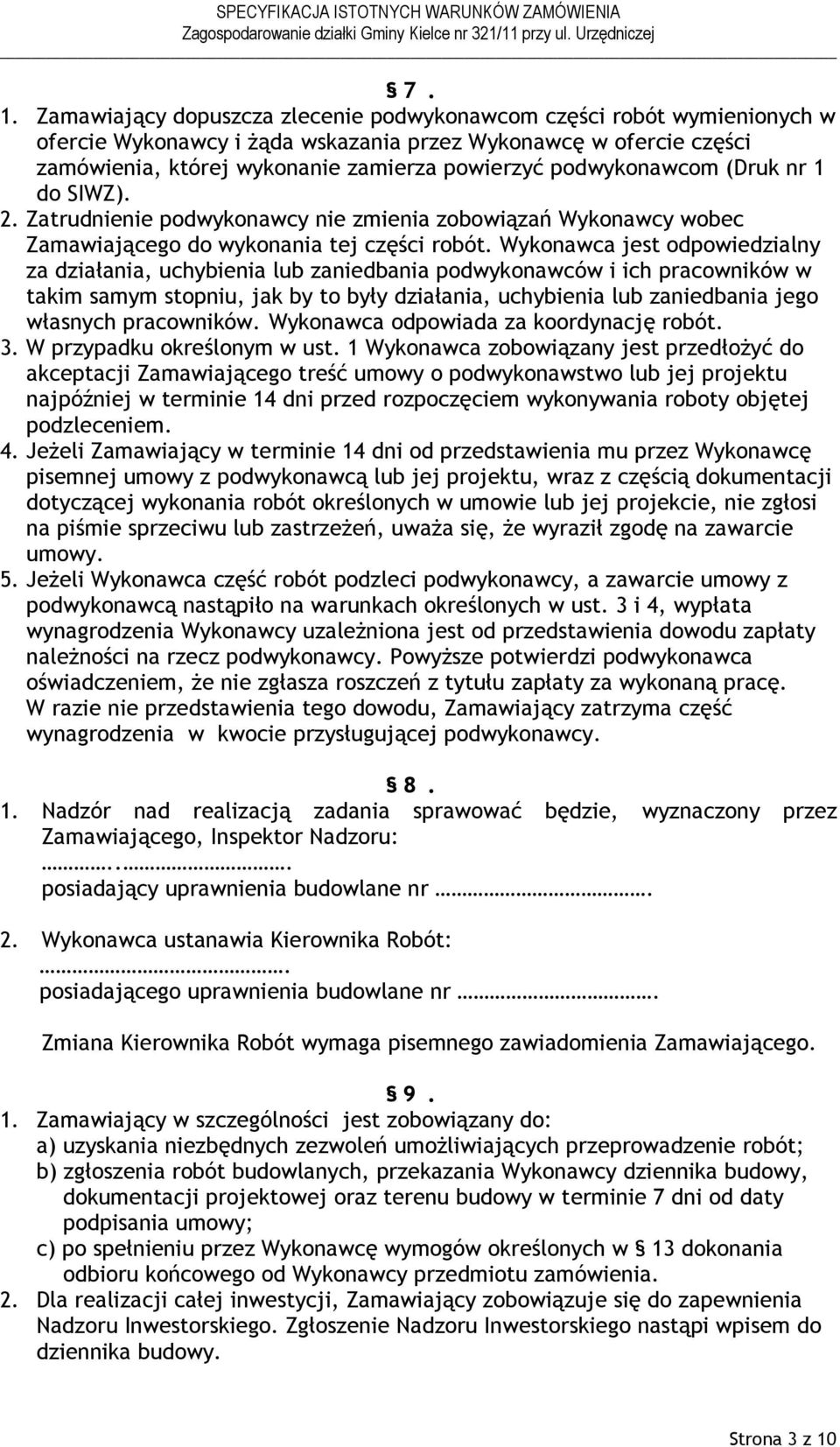 Wykonawca jest odpowiedzialny za działania, uchybienia lub zaniedbania podwykonawców i ich pracowników w takim samym stopniu, jak by to były działania, uchybienia lub zaniedbania jego własnych