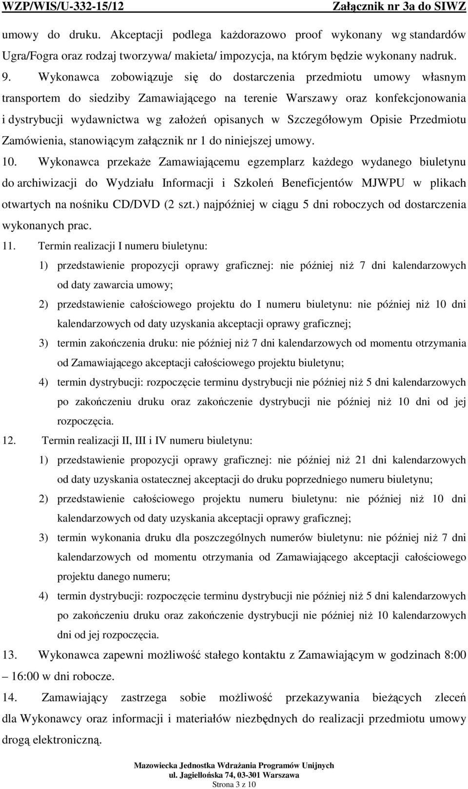 Szczegółowym Opisie Przedmiotu Zamówienia, stanowiącym załącznik nr 1 do niniejszej umowy. 10.