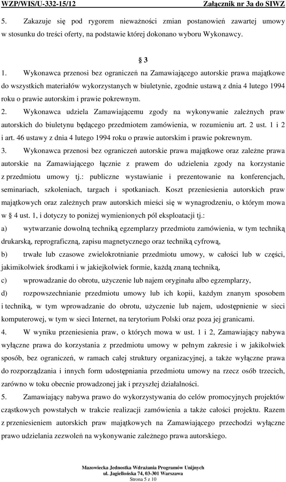 pokrewnym. 2. Wykonawca udziela Zamawiającemu zgody na wykonywanie zależnych praw autorskich do biuletynu będącego przedmiotem zamówienia, w rozumieniu art. 2 ust. 1 i 2 i art.