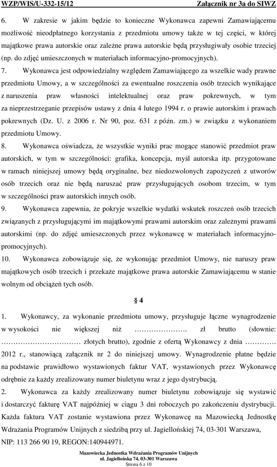 Wykonawca jest odpowiedzialny względem Zamawiającego za wszelkie wady prawne przedmiotu Umowy, a w szczególności za ewentualne roszczenia osób trzecich wynikające z naruszenia praw własności