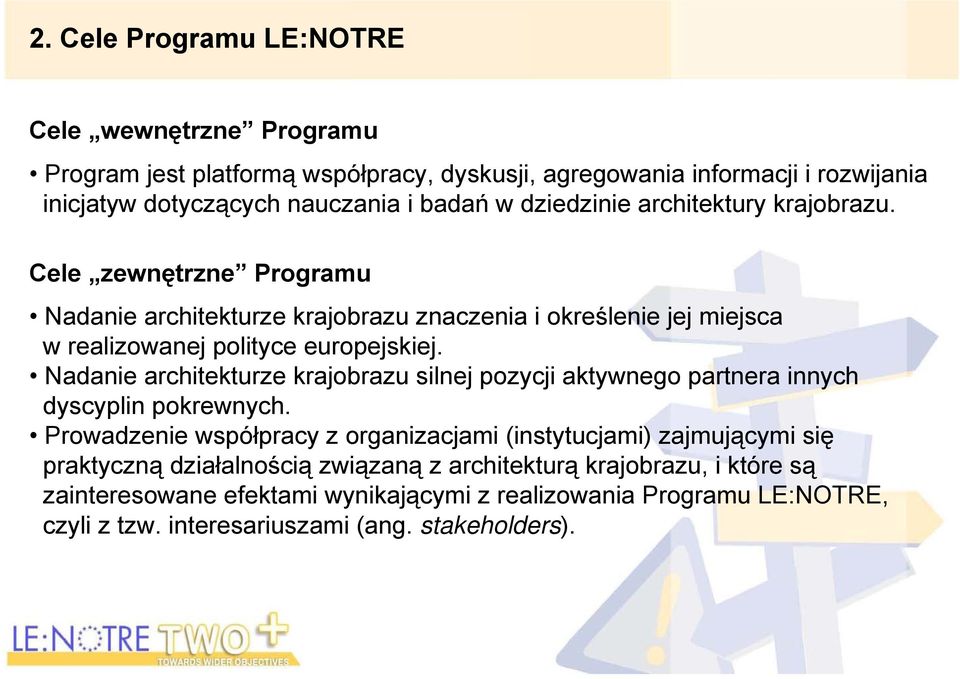 Nadanie architekturze krajobrazu silnej pozycji aktywnego partnera innych dyscyplin pokrewnych.