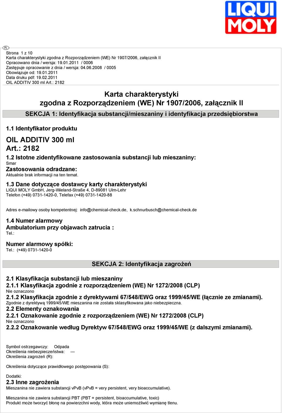 2 Istotne zidentyfikowane zastosowania substancji lub mieszaniny: Smar Zastosowania odradzane: Aktualnie brak informacji na ten temat. 1.