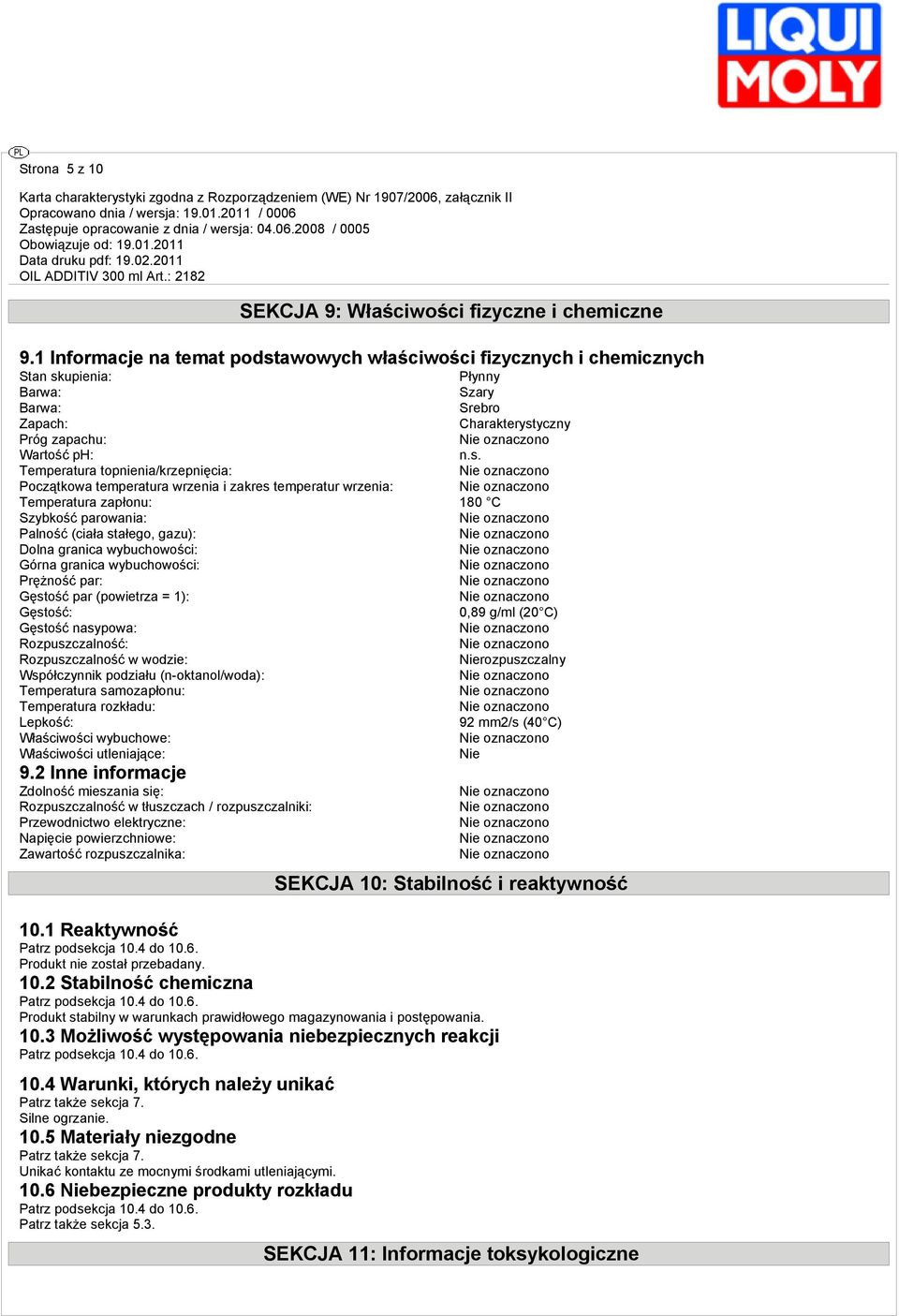 topnienia/krzepnięcia: Początkowa temperatura wrzenia i zakres temperatur wrzenia: Temperatura zapłonu: 180 C Szybkość parowania: Palność (ciała stałego, gazu): Dolna granica wybuchowości: Górna