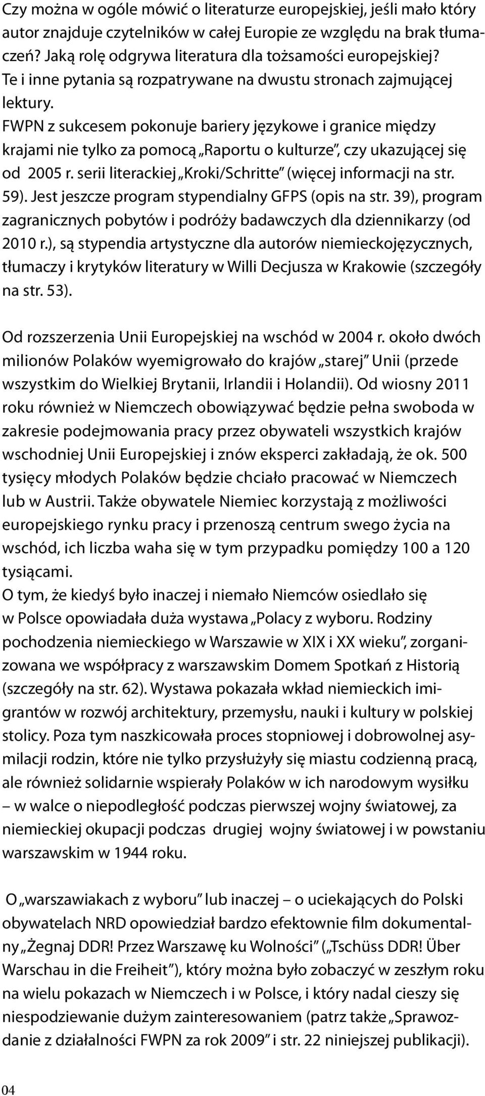 FWPN z sukcesem pokonuje bariery językowe i granice między krajami nie tylko za pomocą Raportu o kulturze, czy ukazującej się od 2005 r. serii literackiej Kroki/Schritte (więcej informacji na str.