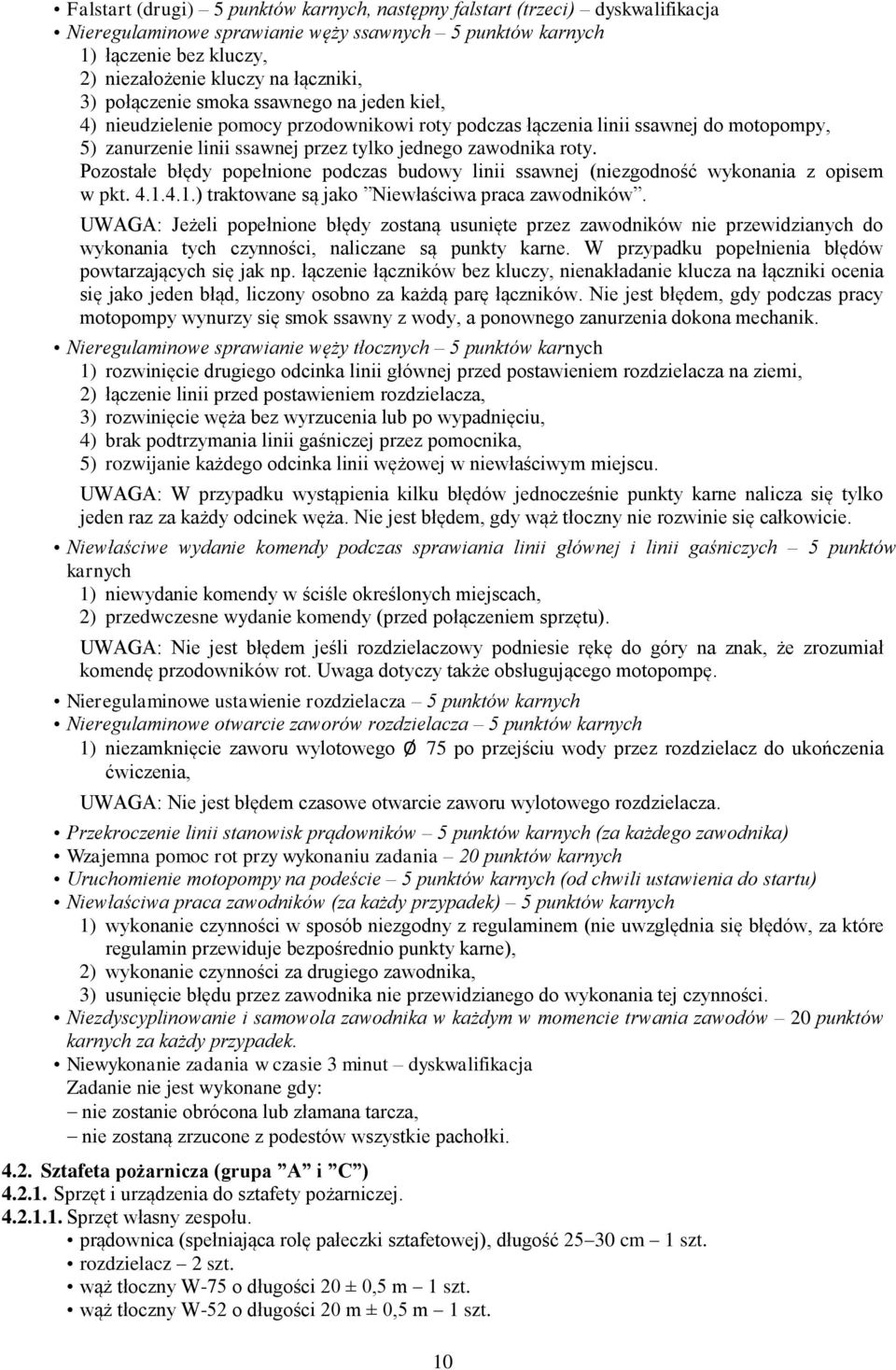 Pozostałe błędy popełnione podczas budowy linii ssawnej (niezgodność wykonania z opisem w pkt. 4.1.4.1.) traktowane są jako Niewłaściwa praca zawodników.