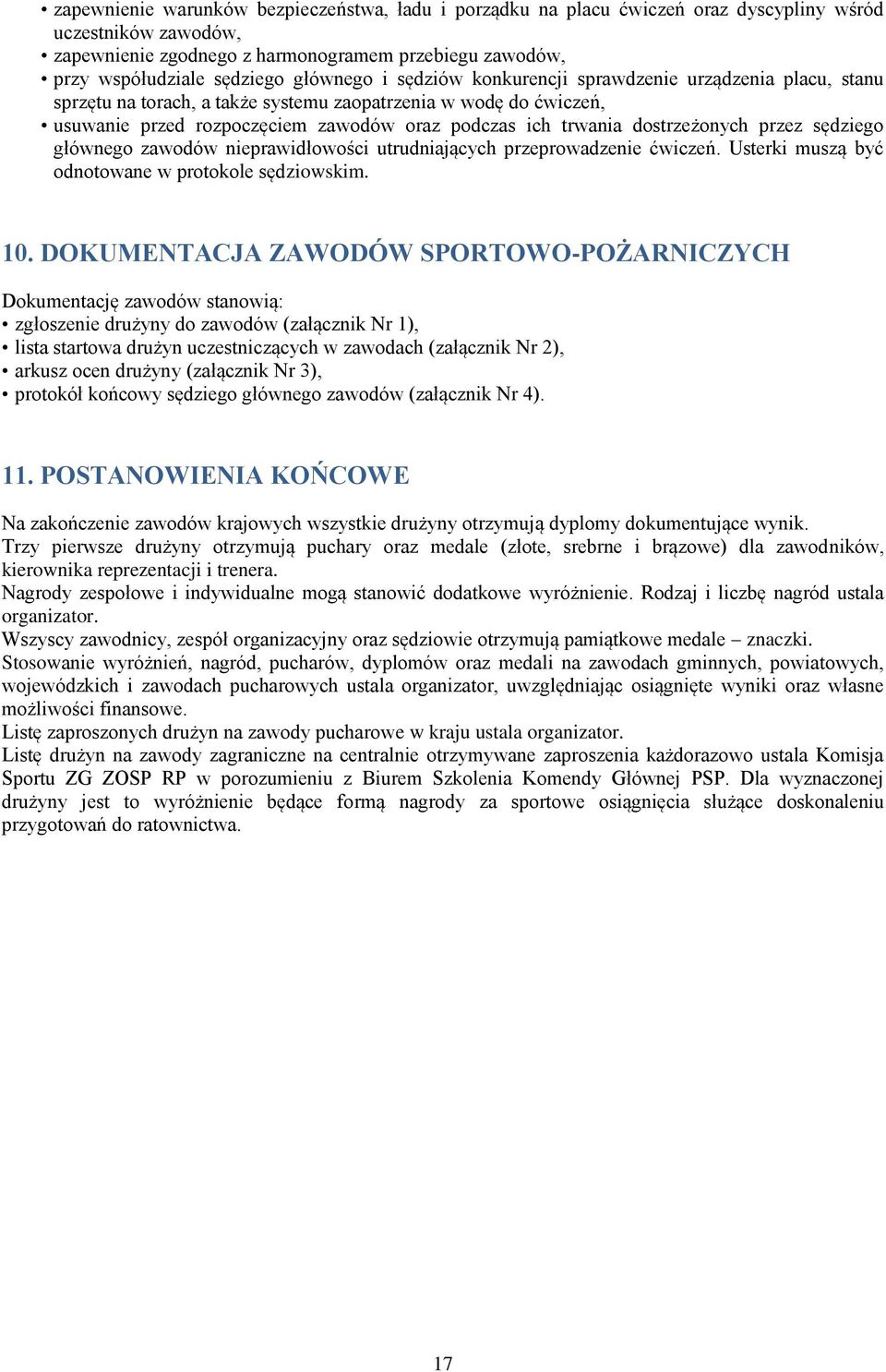 dostrzeżonych przez sędziego głównego zawodów nieprawidłowości utrudniających przeprowadzenie ćwiczeń. Usterki muszą być odnotowane w protokole sędziowskim. 10.