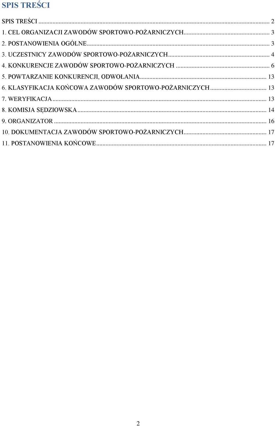 POWTARZANIE KONKURENCJI, ODWOŁANIA... 13 6. KLASYFIKACJA KOŃCOWA ZAWODÓW SPORTOWO-POŻARNICZYCH... 13 7. WERYFIKACJA.