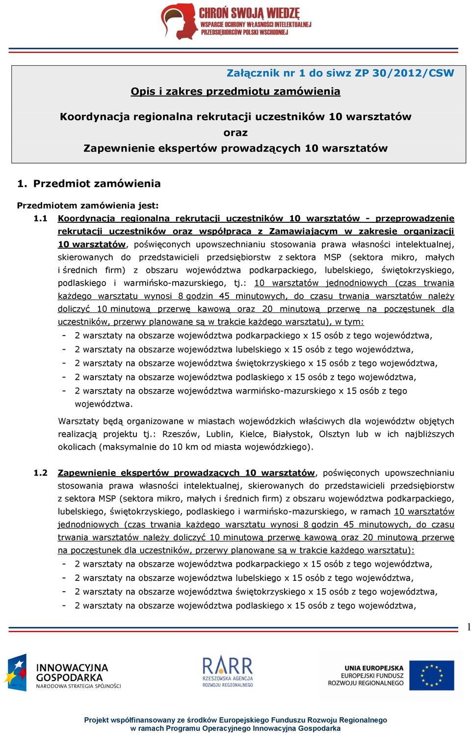 1 Koordynacja regionalna rekrutacji uczestników 10 warsztatów - przeprowadzenie rekrutacji uczestników oraz współpraca z Zamawiającym w zakresie organizacji 10 warsztatów, poświęconych