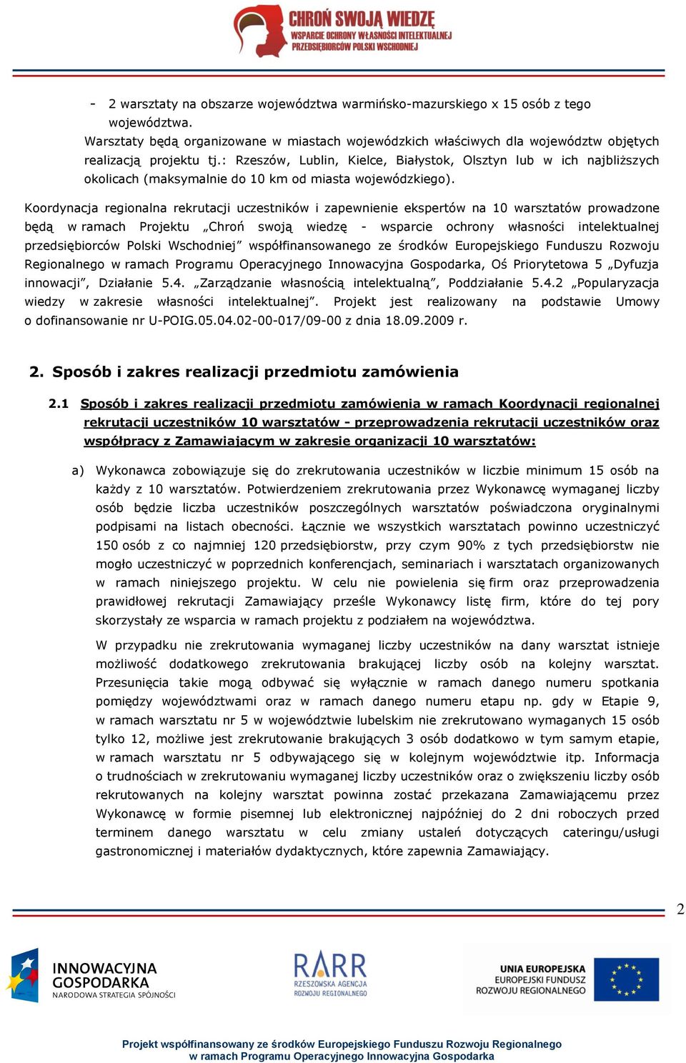 Koordynacja regionalna rekrutacji uczestników i zapewnienie ekspertów na 10 warsztatów prowadzone będą w ramach Projektu Chroń swoją wiedzę - wsparcie ochrony własności intelektualnej przedsiębiorców