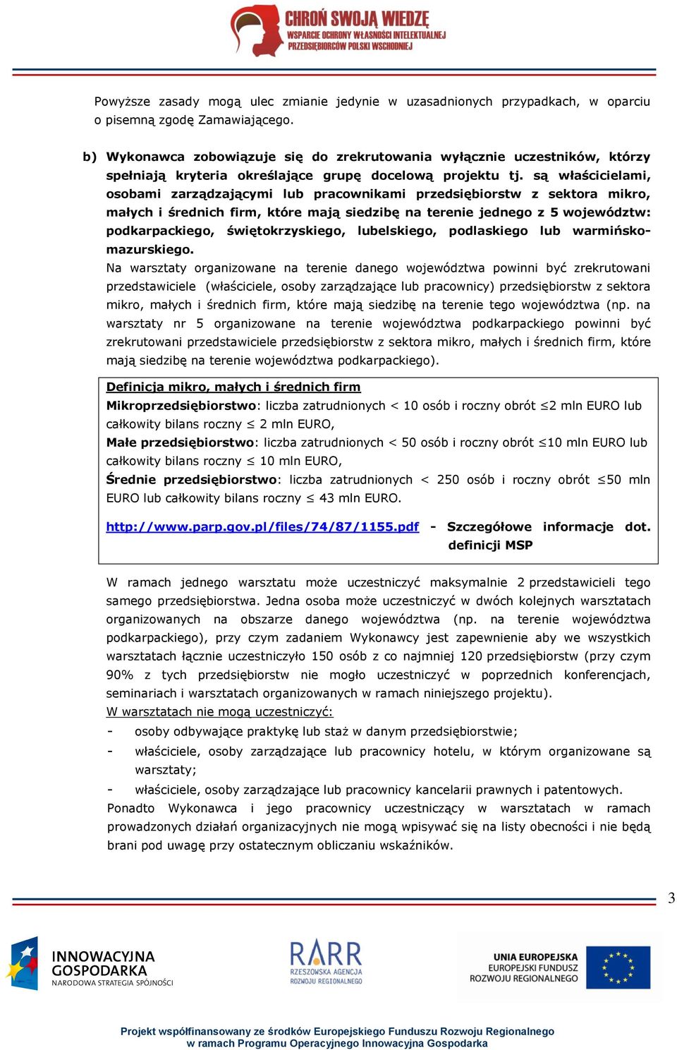 są właścicielami, osobami zarządzającymi lub pracownikami przedsiębiorstw z sektora mikro, małych i średnich firm, które mają siedzibę na terenie jednego z 5 województw: podkarpackiego,