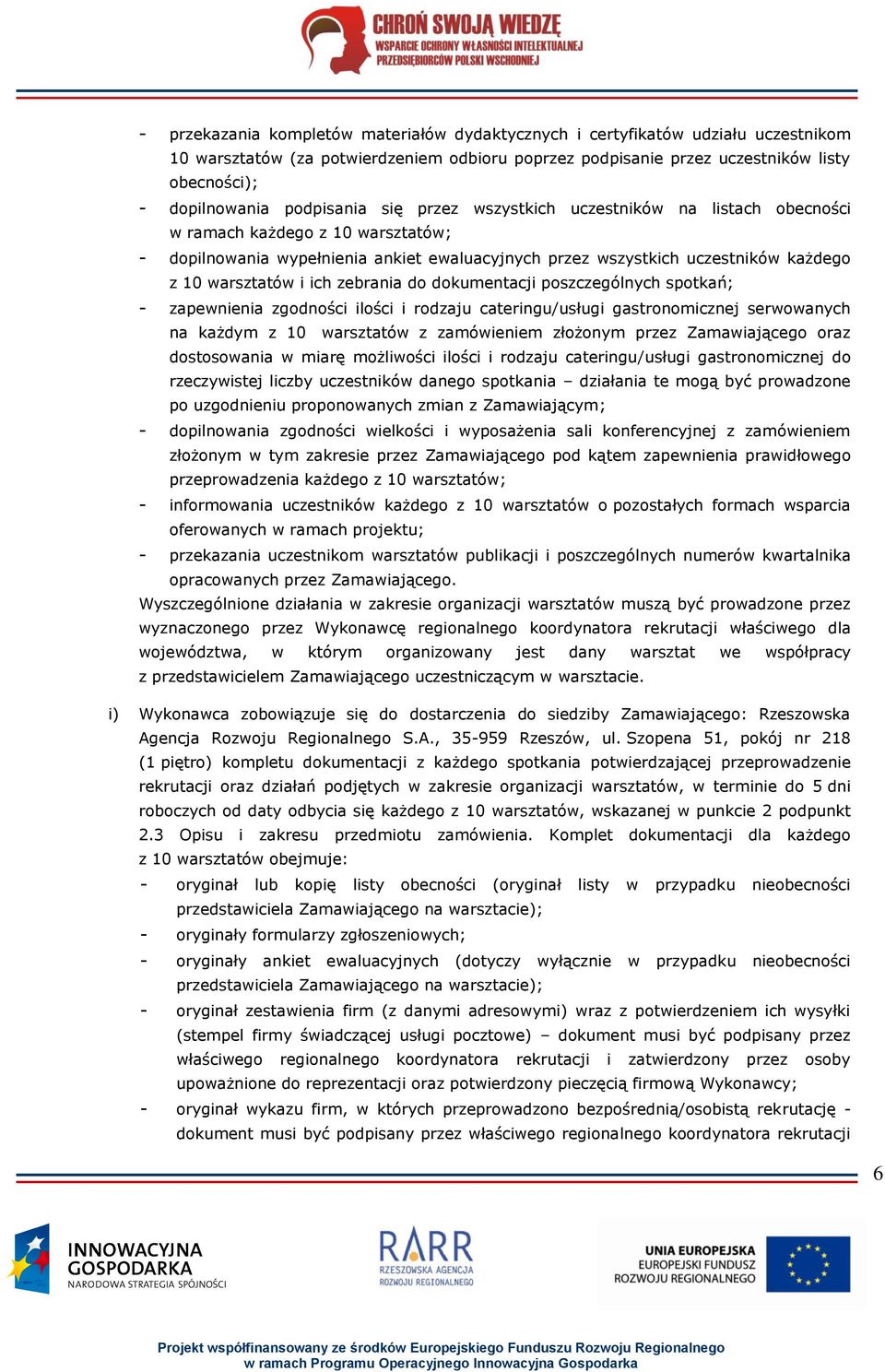 i ich zebrania do dokumentacji poszczególnych spotkań; - zapewnienia zgodności ilości i rodzaju cateringu/usługi gastronomicznej serwowanych na każdym z 10 warsztatów z zamówieniem złożonym przez