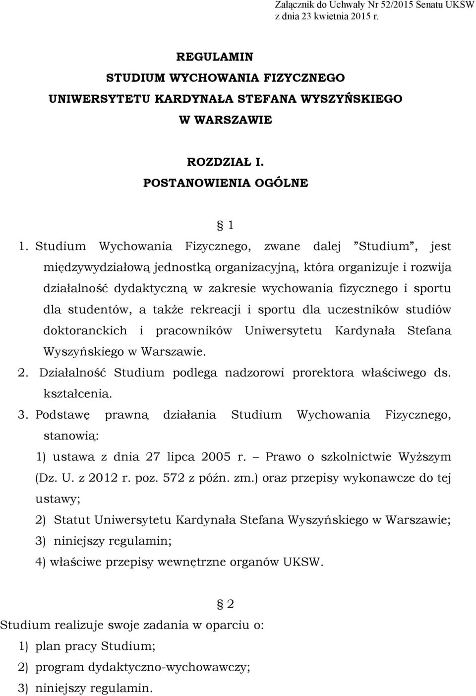 Studium Wychowania Fizycznego, zwane dalej Studium, jest międzywydziałową jednostką organizacyjną, która organizuje i rozwija działalność dydaktyczną w zakresie wychowania fizycznego i sportu dla