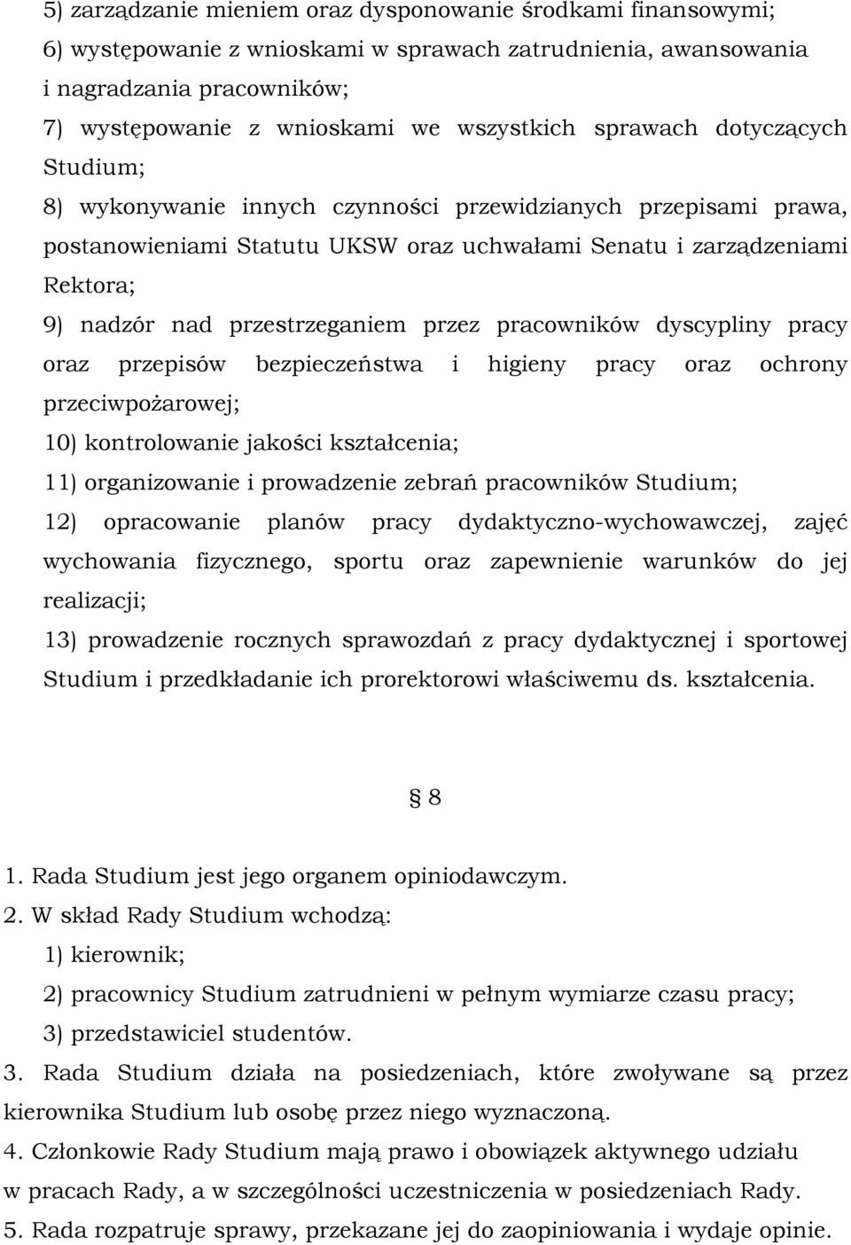 przestrzeganiem przez pracowników dyscypliny pracy oraz przepisów bezpieczeństwa i higieny pracy oraz ochrony przeciwpożarowej; 10) kontrolowanie jakości kształcenia; 11) organizowanie i prowadzenie