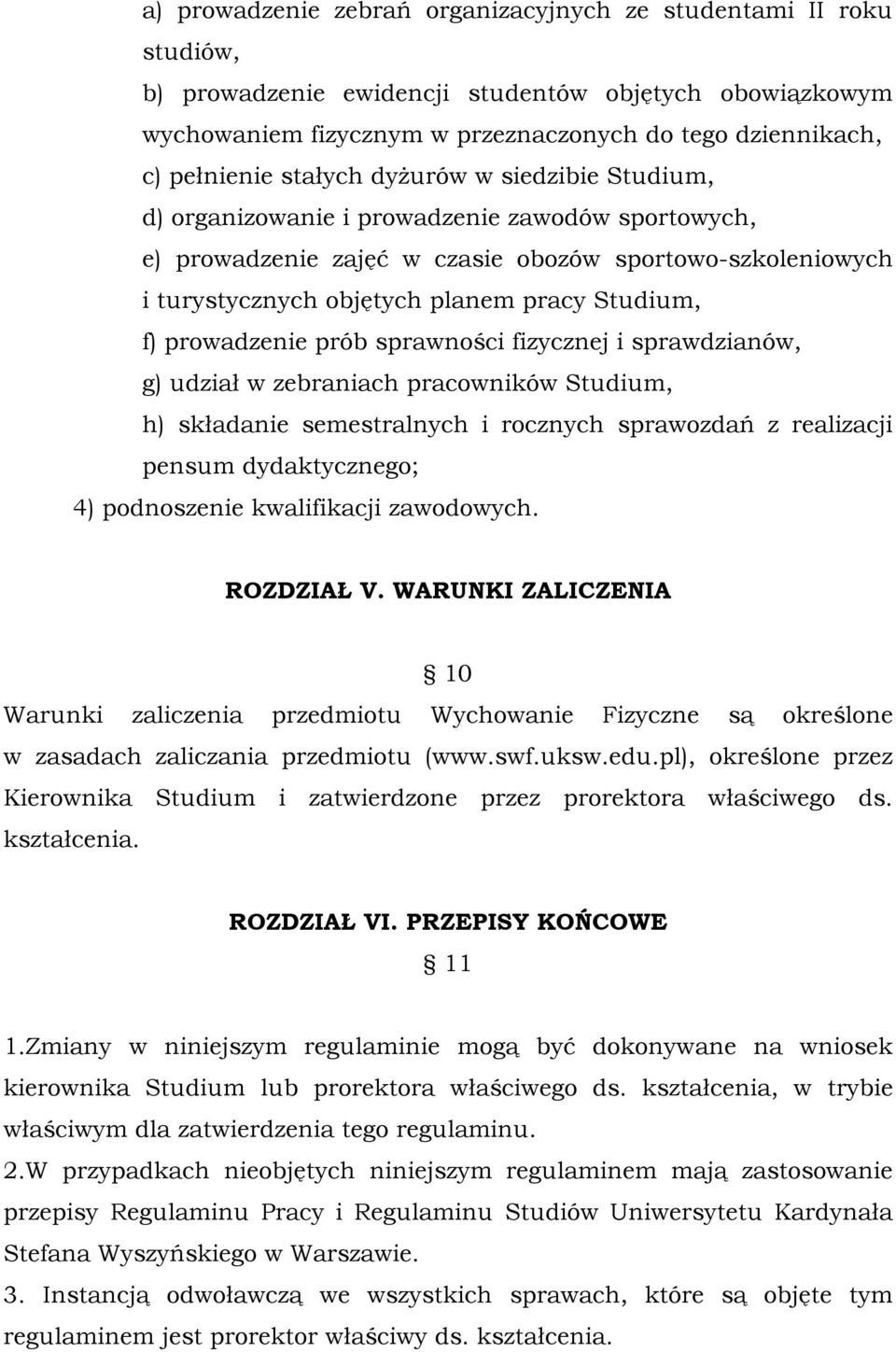 prowadzenie prób sprawności fizycznej i sprawdzianów, g) udział w zebraniach pracowników Studium, h) składanie semestralnych i rocznych sprawozdań z realizacji pensum dydaktycznego; 4) podnoszenie