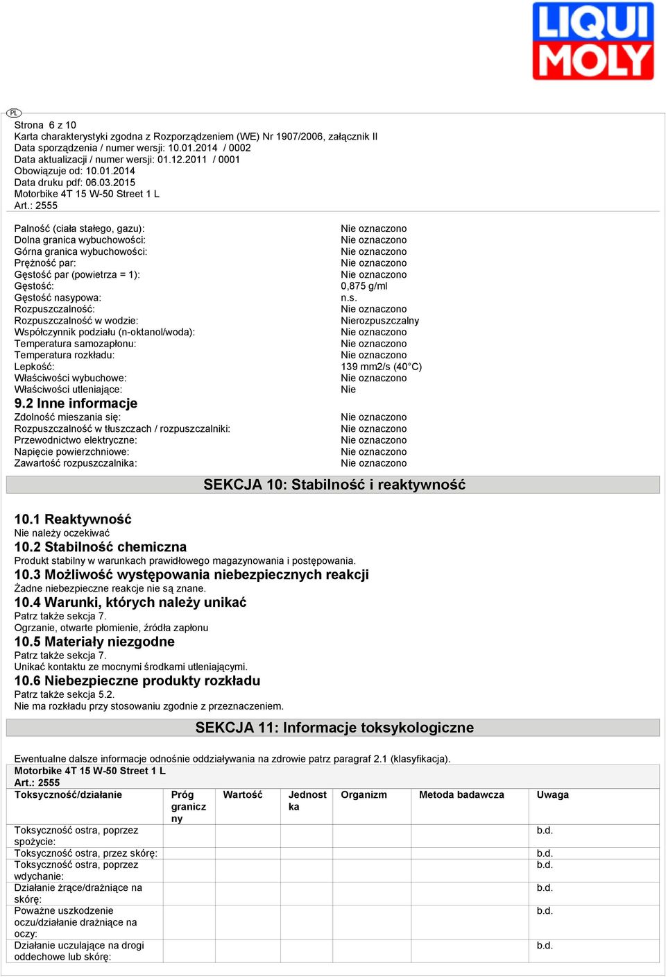 2 Inne informacje Zdolność mieszania się: Rozpuszczalność w tłuszczach / rozpuszczalniki: Przewodnictwo elektryczne: Napięcie powierzchniowe: Zawartość rozpuszczalnika: 0,875 g/ml Nierozpuszczalny