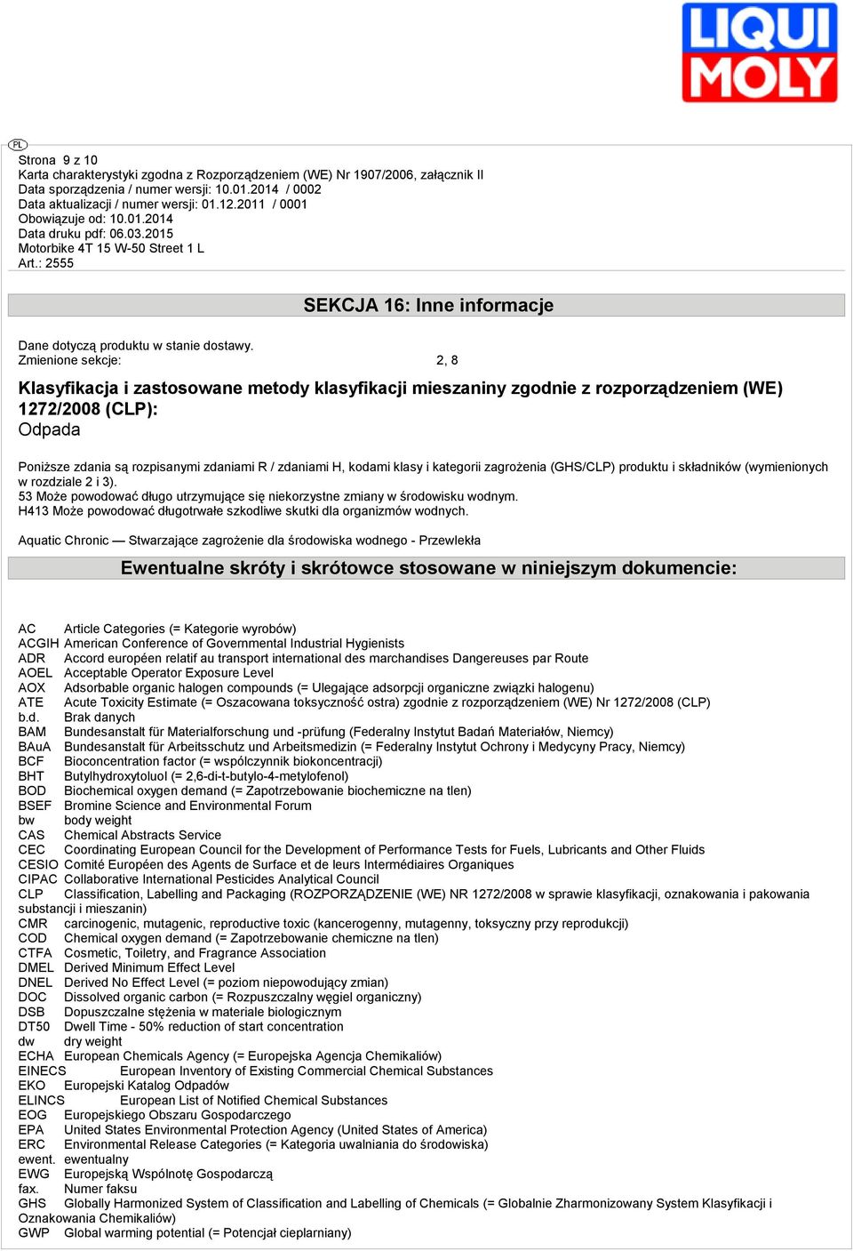 klasy i kategorii zagrożenia (GHS/CLP) produktu i składników (wymienionych w rozdziale 2 i 3). 53 Może powodować długo utrzymujące się niekorzystne zmiany w środowisku wodnym.