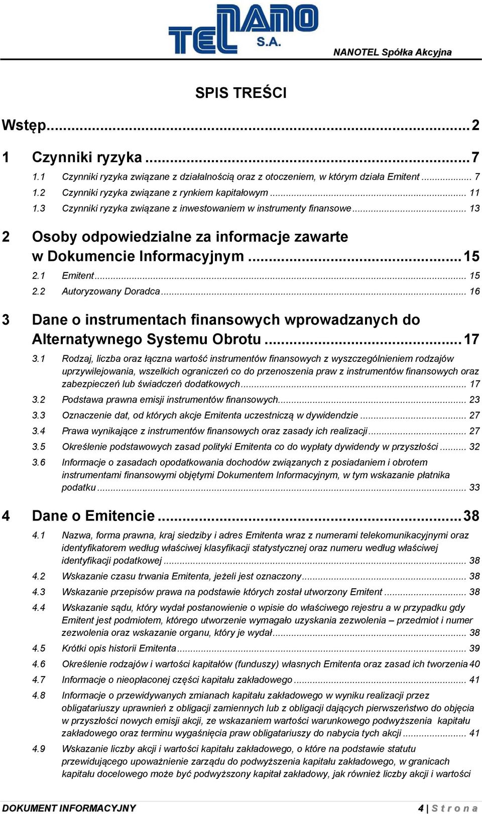 .. 16 3 Dane o instrumentach finansowych wprowadzanych do Alternatywnego Systemu Obrotu... 17 3.