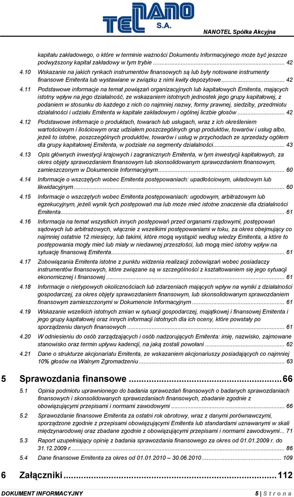 11 Podstawowe informacje na temat powiązań organizacyjnych lub kapitałowych Emitenta, mających istotny wpływ na jego działalność, ze wskazaniem istotnych jednostek jego grupy kapitałowej, z podaniem