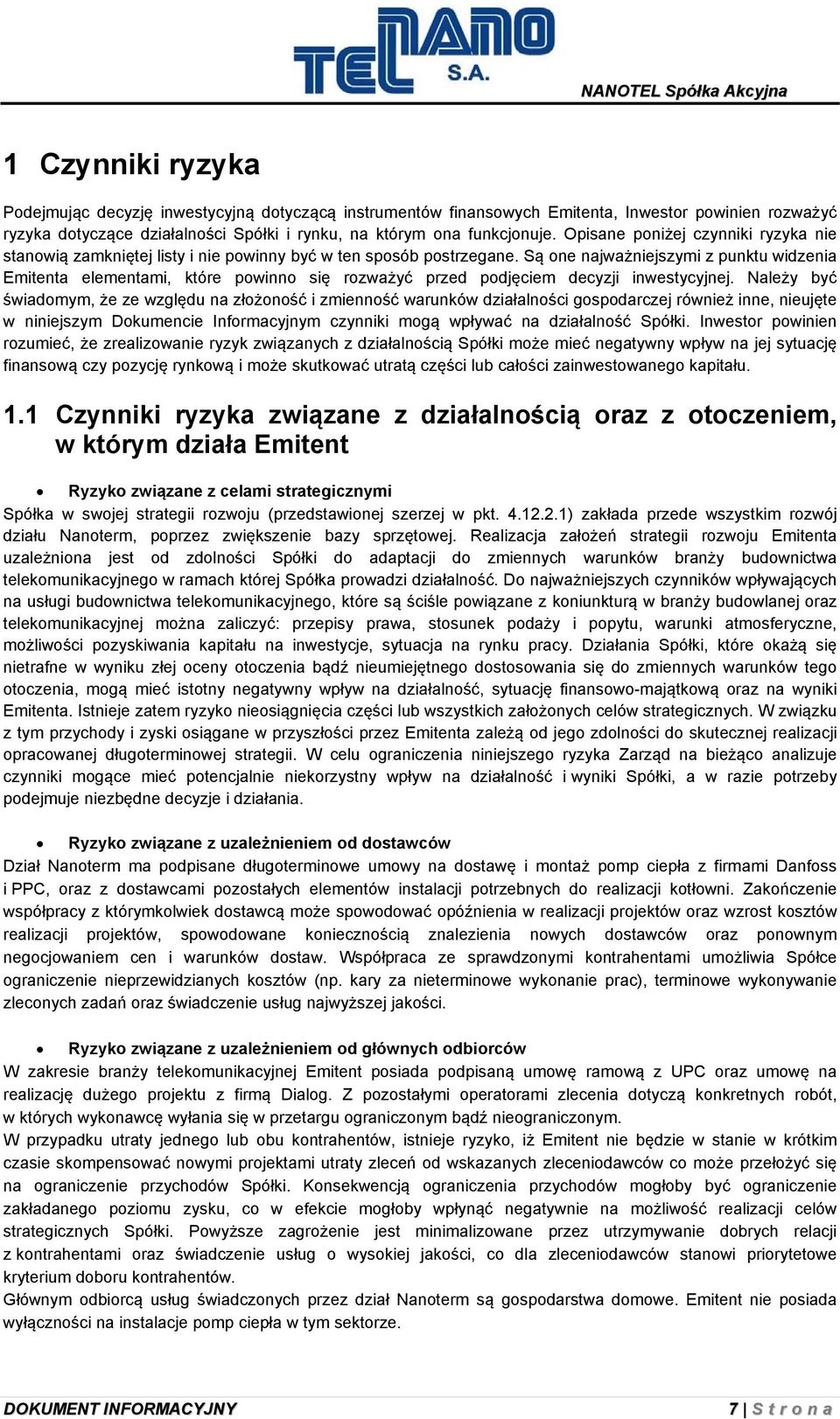 Są one najważniejszymi z punktu widzenia Emitenta elementami, które powinno się rozważyć przed podjęciem decyzji inwestycyjnej.