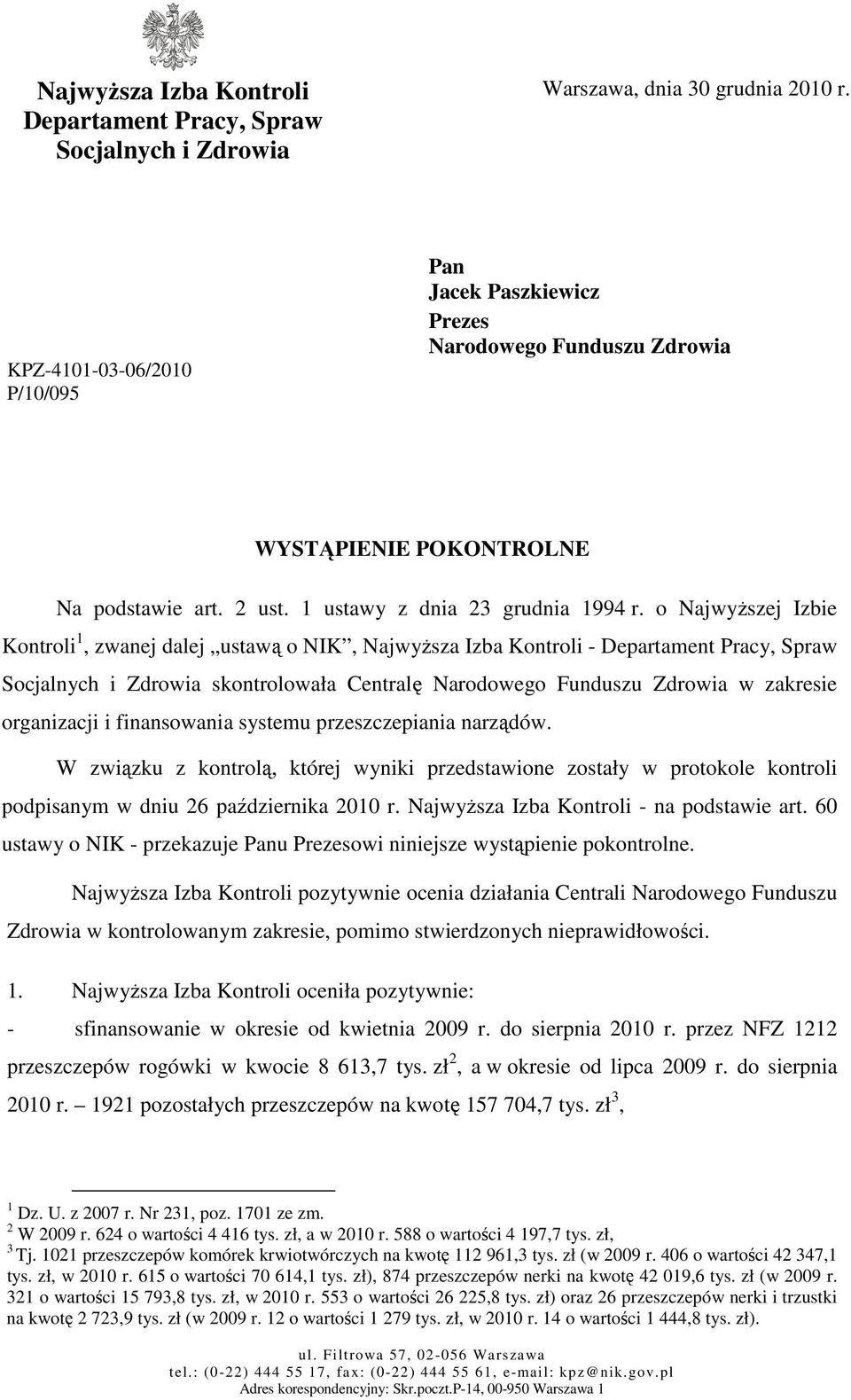 o NajwyŜszej Izbie Kontroli 1, zwanej dalej ustawą o NIK, NajwyŜsza Izba Kontroli - Departament Pracy, Spraw Socjalnych i Zdrowia skontrolowała Centralę Narodowego Funduszu Zdrowia w zakresie