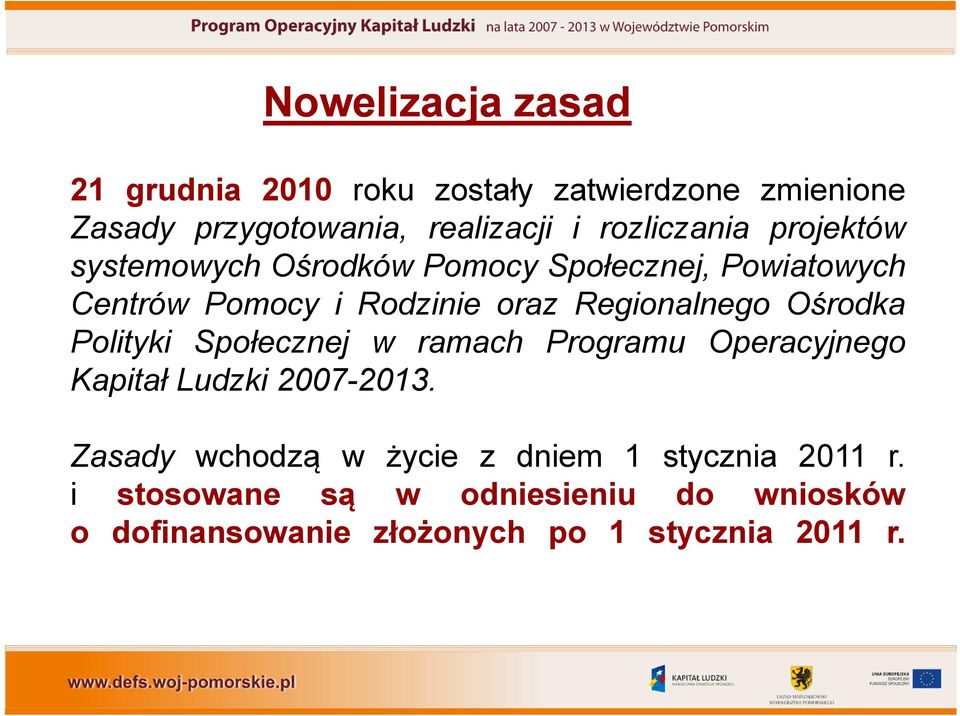 Regionalnego Ośrodka Polityki Społecznej w ramach Programu Operacyjnego Kapitał Ludzki 2007-2013.