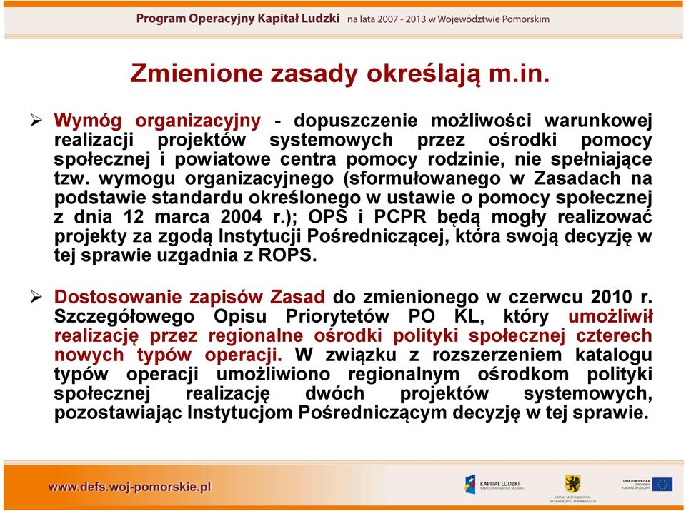 wymogu organizacyjnego (sformułowanego w Zasadach na podstawie standardu określonego w ustawie o pomocy społecznej z dnia 12 marca 2004 r.