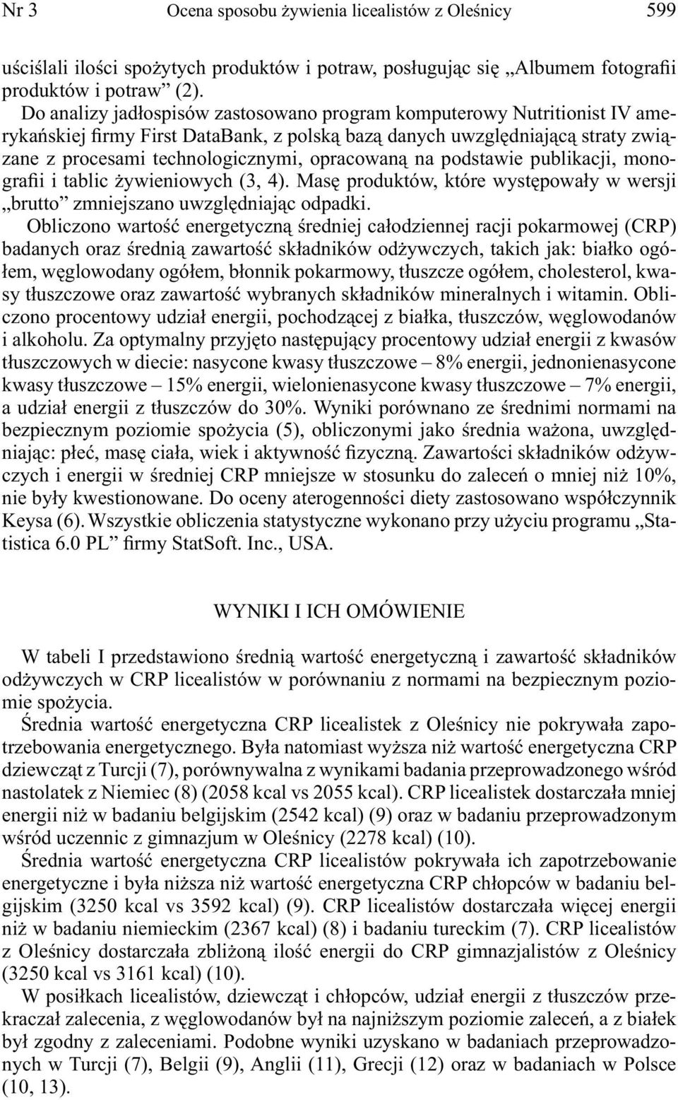 na podstawie publikacji, monografii i tablic żywie niowych (3, 4). Masę produktów, które występowały w wersji brutto zmniejszano uwzględniając odpadki.