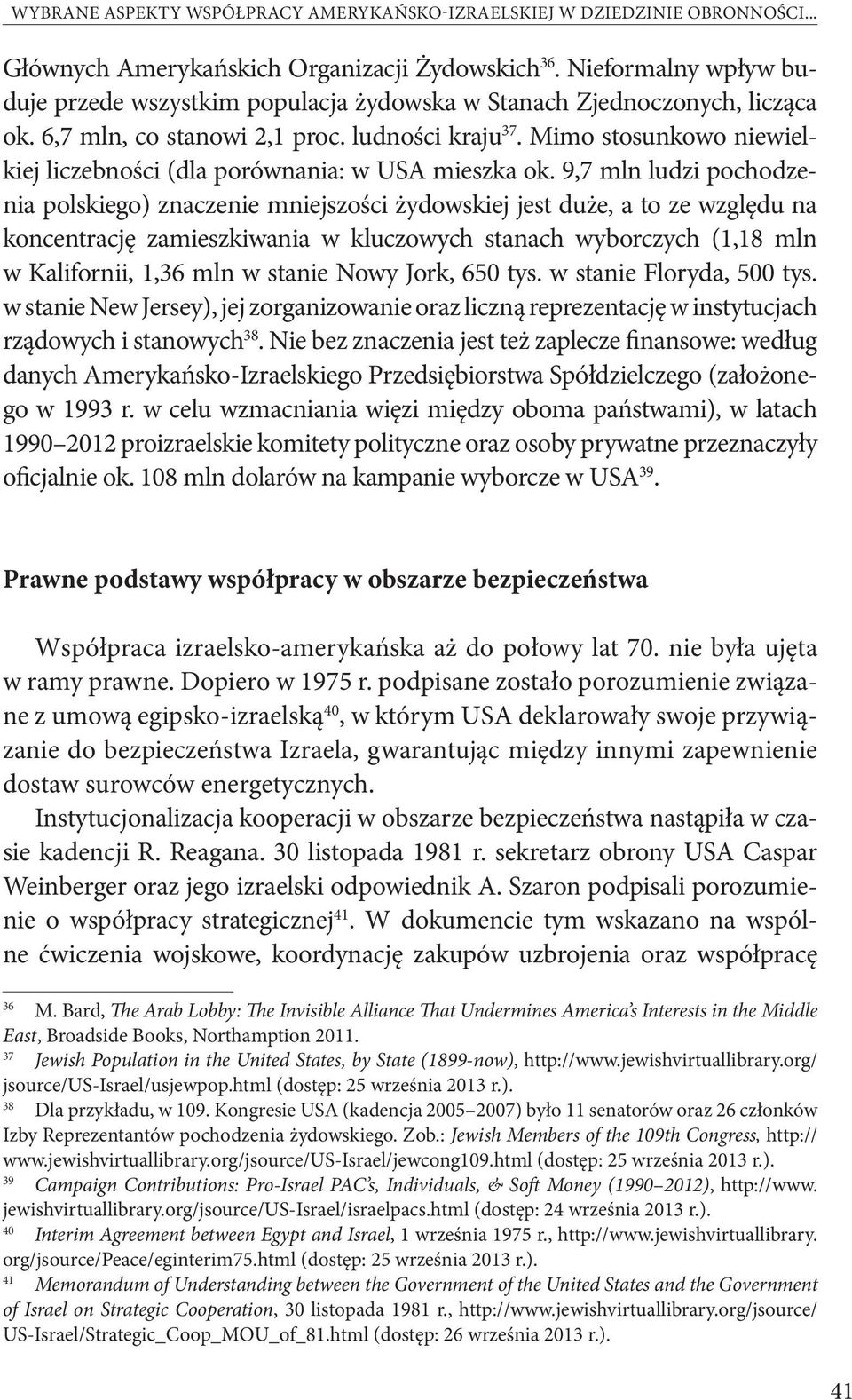 Mimo stosunkowo niewielkiej liczebności (dla porównania: w USA mieszka ok.