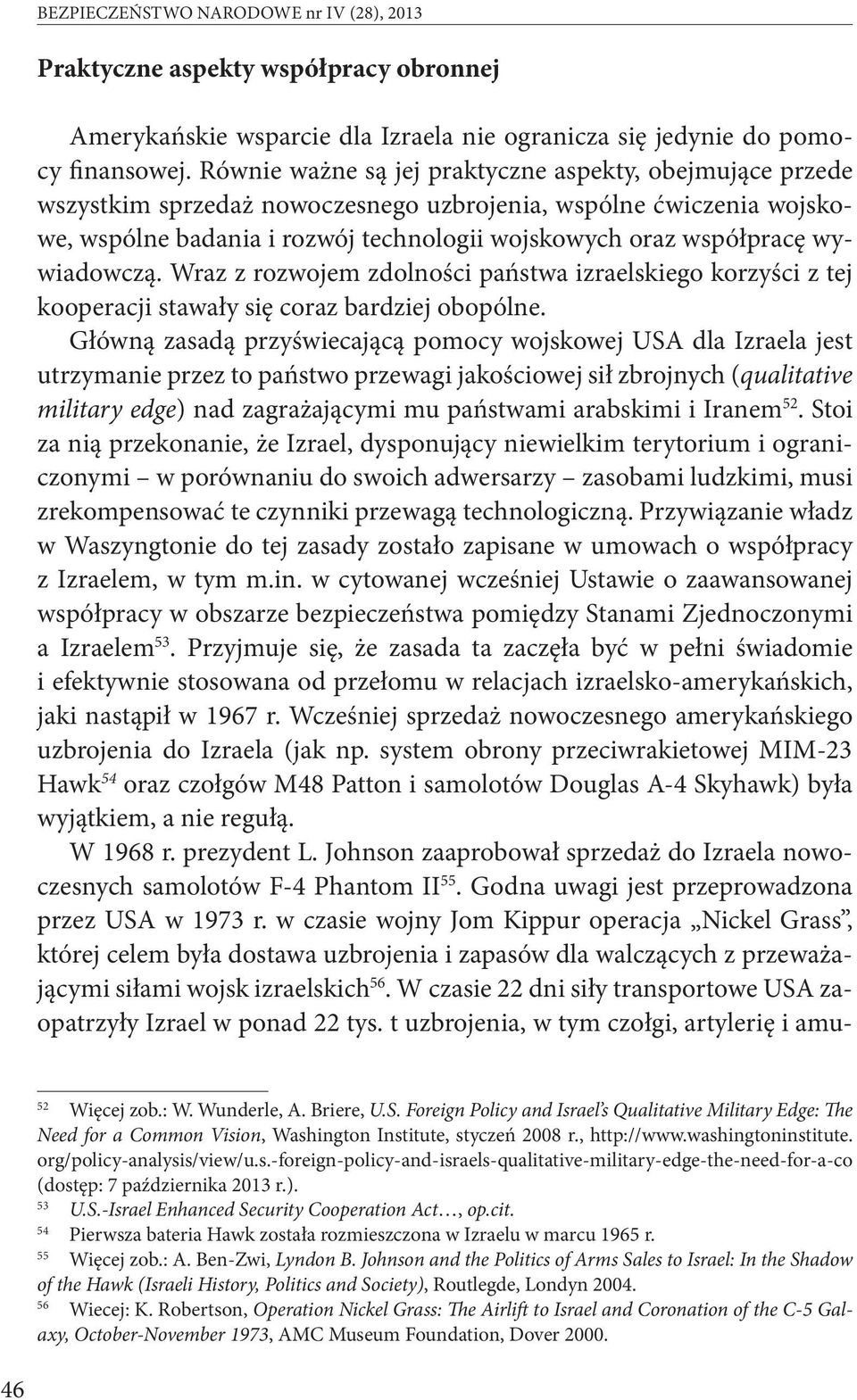 wywiadowczą. Wraz z rozwojem zdolności państwa izraelskiego korzyści z tej kooperacji stawały się coraz bardziej obopólne.