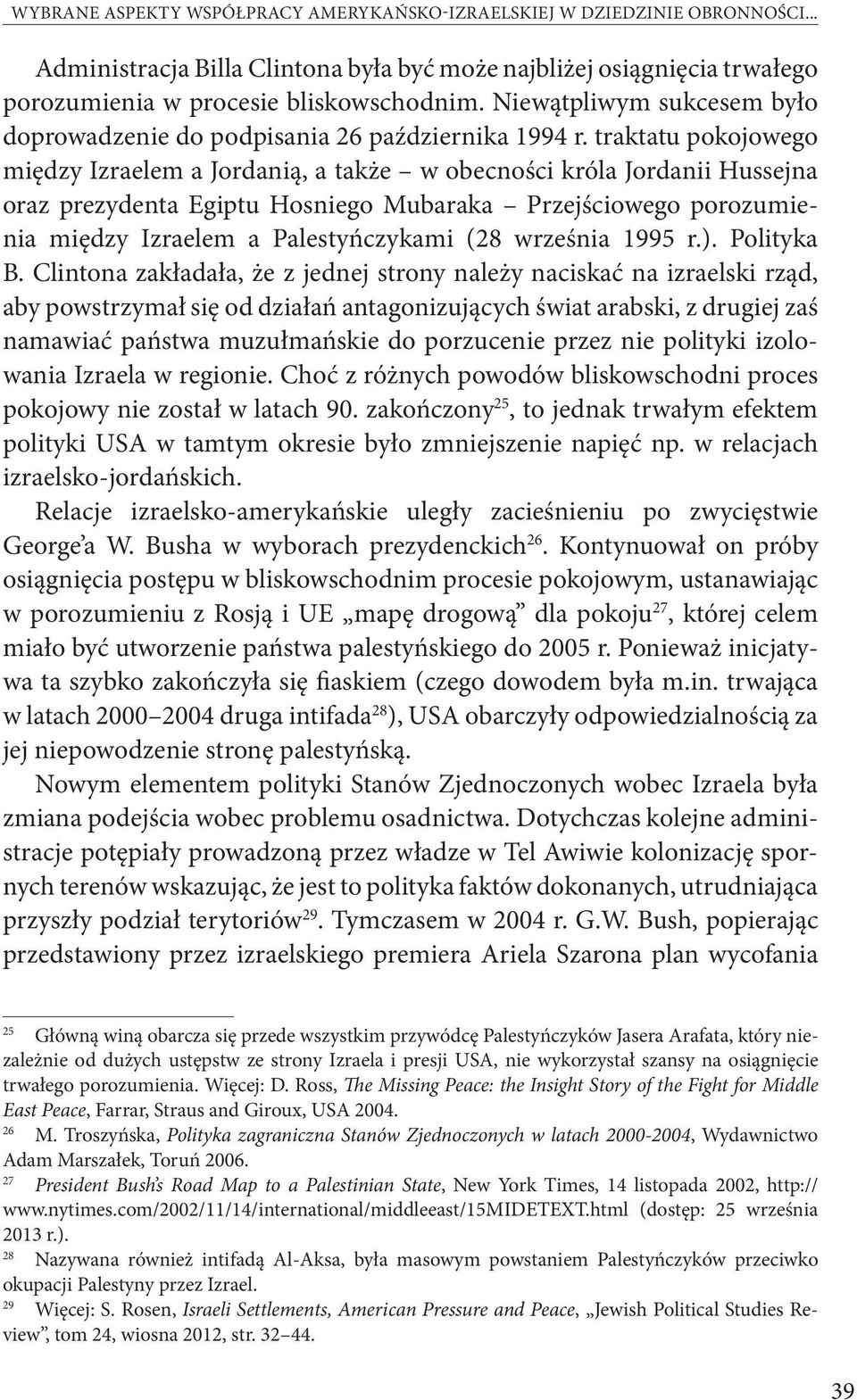 traktatu pokojowego między Izraelem a Jordanią, a także w obecności króla Jordanii Hussejna oraz prezydenta Egiptu Hosniego Mubaraka Przejściowego porozumienia między Izraelem a Palestyńczykami (28