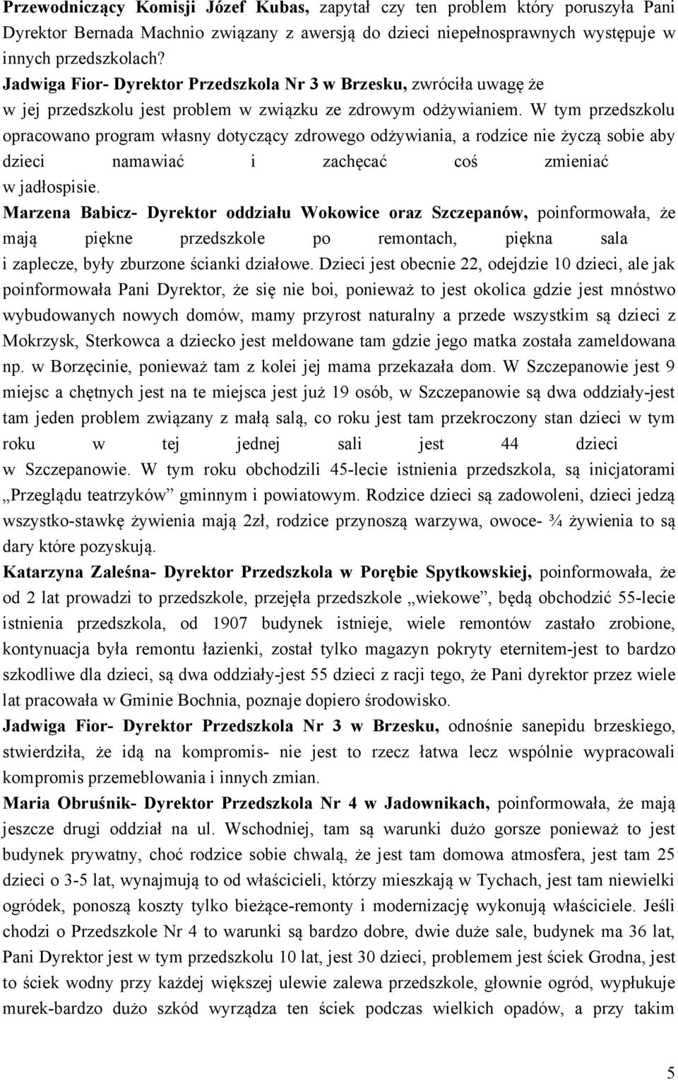 W tym przedszkolu opracowano program własny dotyczący zdrowego odżywiania, a rodzice nie życzą sobie aby dzieci namawiać i zachęcać coś zmieniać w jadłospisie.