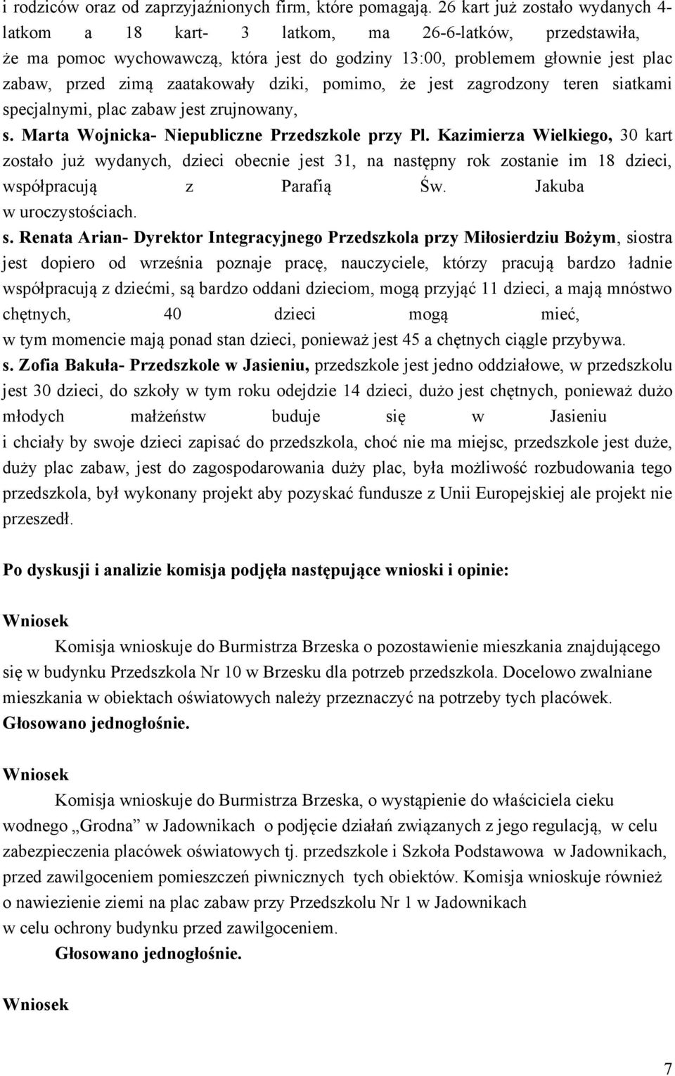 zaatakowały dziki, pomimo, że jest zagrodzony teren siatkami specjalnymi, plac zabaw jest zrujnowany, s. Marta Wojnicka- Niepubliczne Przedszkole przy Pl.