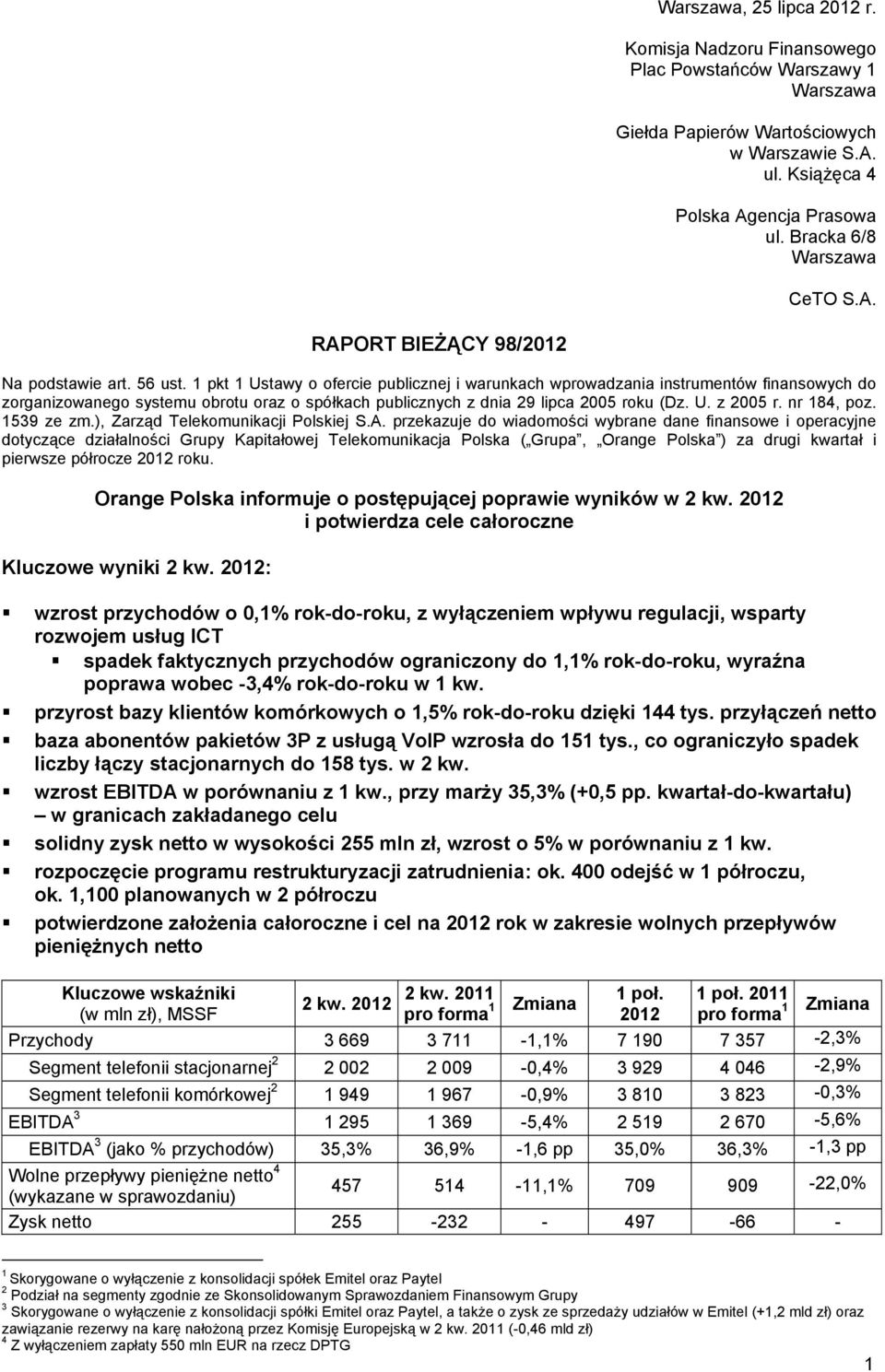 1 pkt 1 Ustawy o ofercie publicznej i warunkach wprowadzania instrumentów finansowych do zorganizowanego systemu obrotu oraz o spółkach publicznych z dnia 29 lipca 2005 roku (Dz. U. z 2005 r.