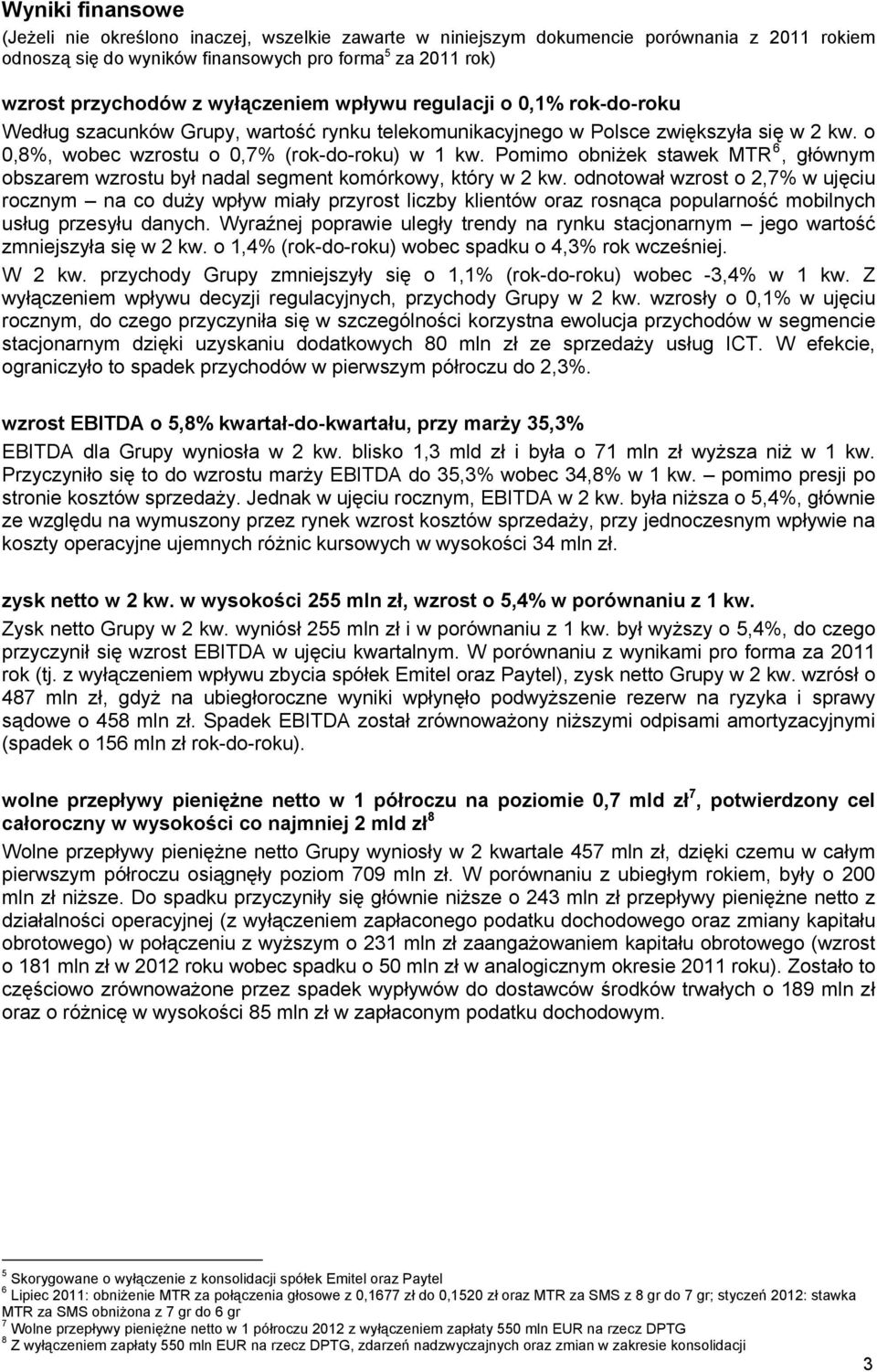 Pomimo obniżek stawek MTR 6, głównym obszarem wzrostu był nadal segment komórkowy, który w 2 kw.