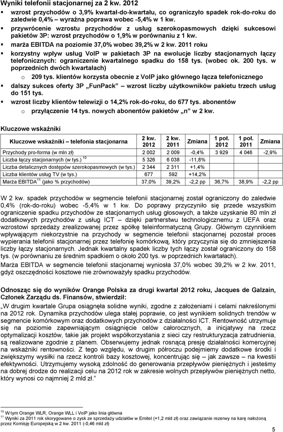 2011 roku korzystny wpływ usług VoIP w pakietach 3P na ewolucje liczby stacjonarnych łączy telefonicznych: ograniczenie kwartalnego spadku do 158 tys. (wobec ok. 200 tys.