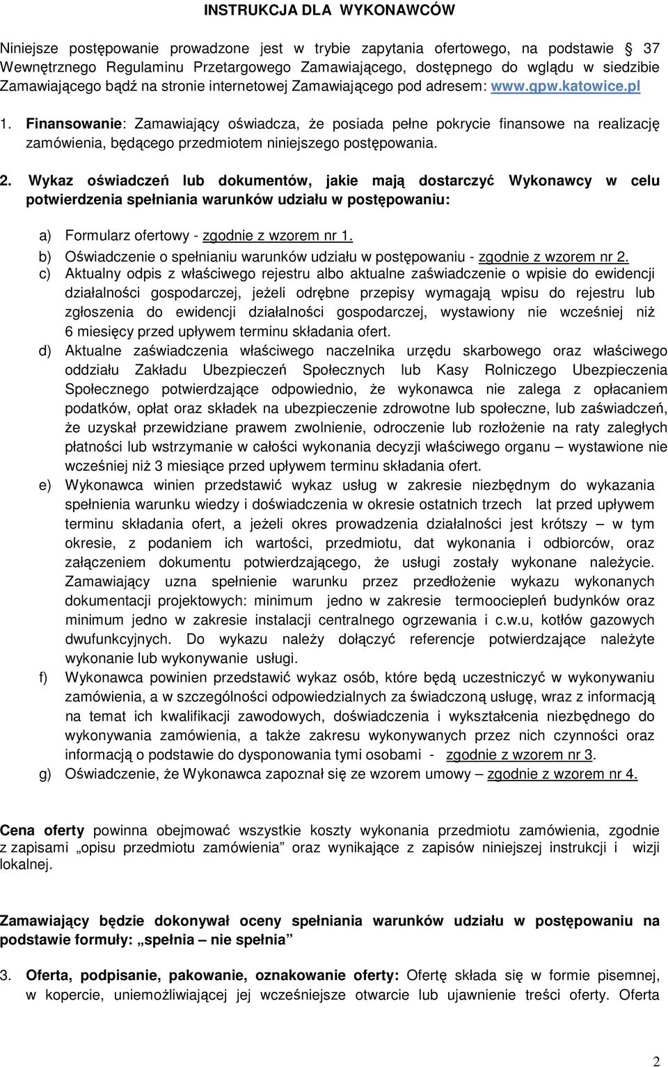 Finansowanie: Zamawiający oświadcza, Ŝe posiada pełne pokrycie finansowe na realizację zamówienia, będącego przedmiotem niniejszego postępowania. 2.