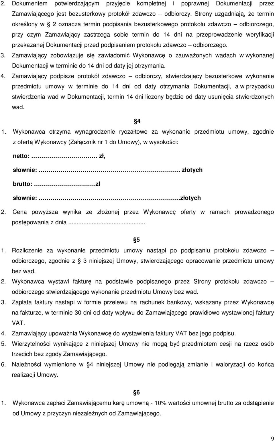 weryfikacji przekazanej Dokumentacji przed podpisaniem protokołu zdawczo odbiorczego. 3.