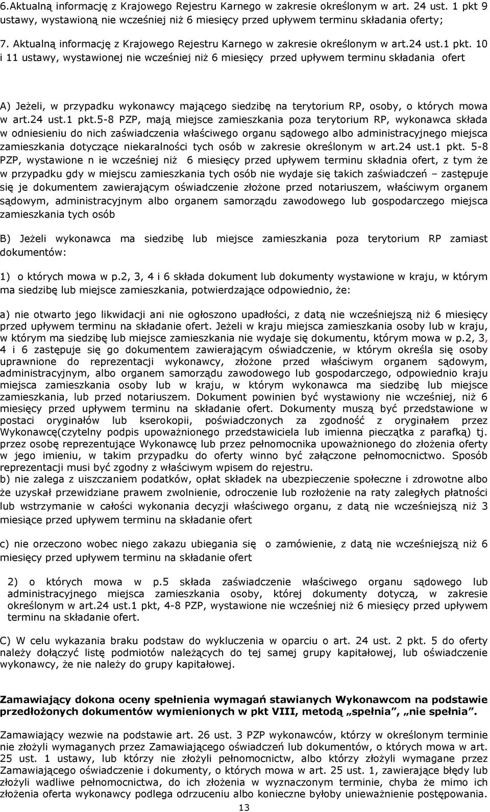 10 i 11 ustawy, wystawionej nie wcześniej niż 6 miesięcy przed upływem terminu składania ofert A) Jeżeli, w przypadku wykonawcy mającego siedzibę na terytorium RP, osoby, o których mowa w art.24 ust.