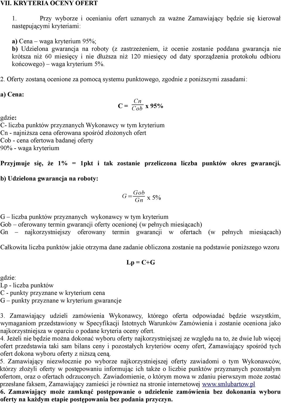 zostanie poddana gwarancja nie krótsza niż 60 miesięcy i nie dłuższa niż 120 miesięcy od daty sporządzenia protokołu odbioru końcowego) waga kryterium 5%. 2.