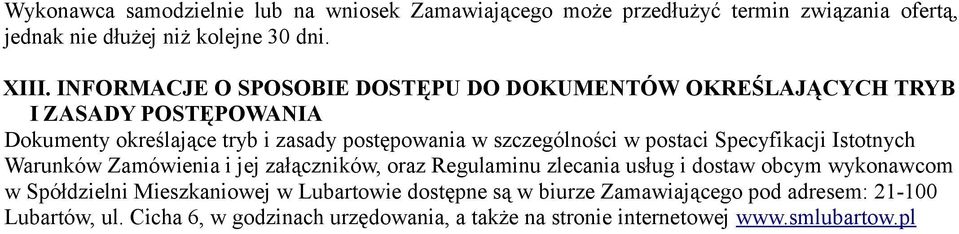 postaci Specyfikacji Istotnych Warunków Zamówienia i jej załączników, oraz Regulaminu zlecania usług i dostaw obcym wykonawcom w Spółdzielni