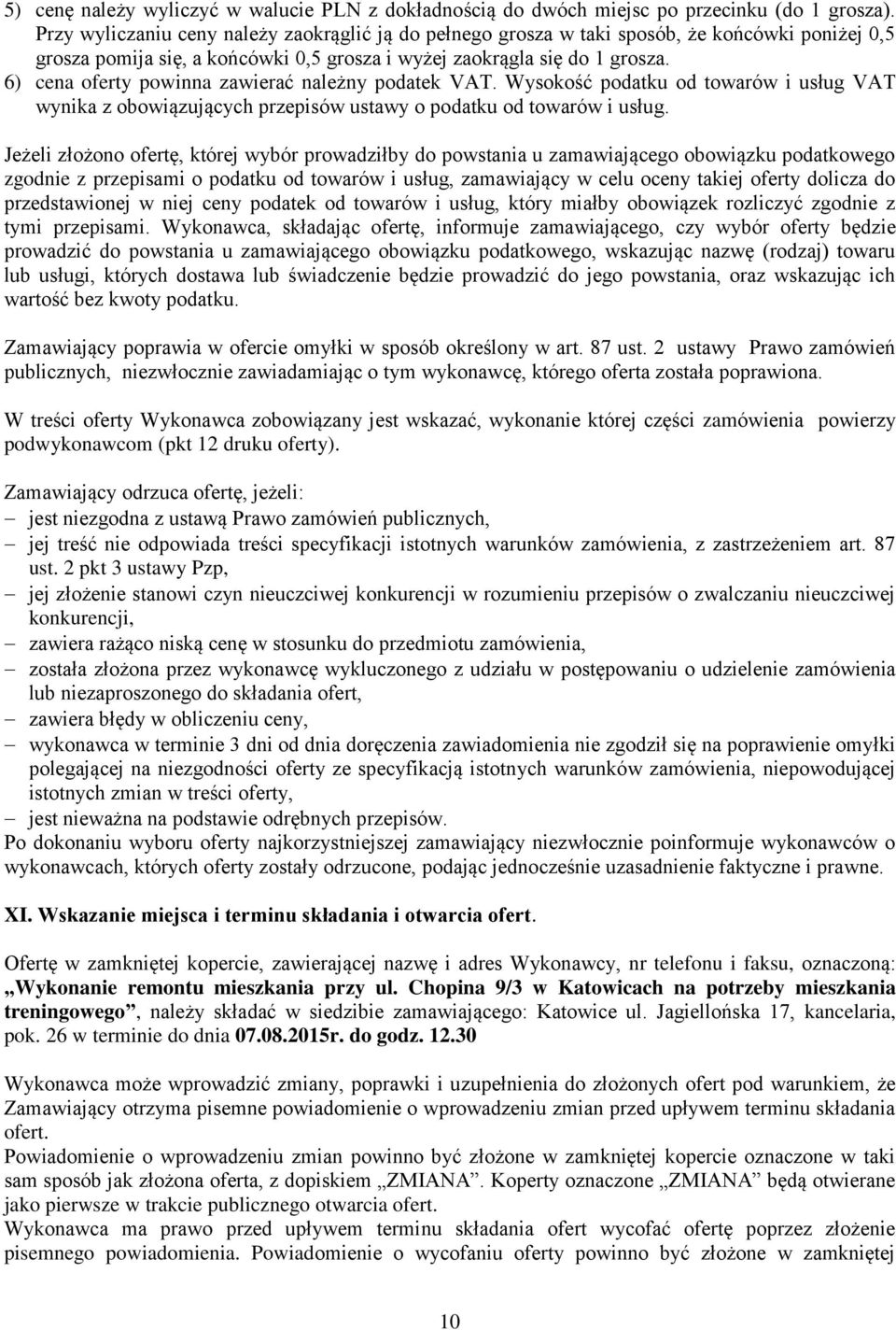 6) cena oferty powinna zawierać należny podatek VAT. Wysokość podatku od towarów i usług VAT wynika z obowiązujących przepisów ustawy o podatku od towarów i usług.