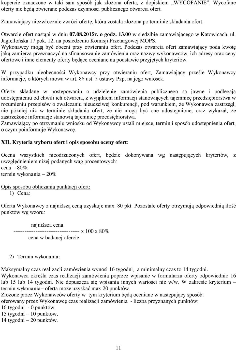 Jagiellońska 17 pok. 12, na posiedzeniu Komisji Przetargowej MOPS. Wykonawcy mogą być obecni przy otwieraniu ofert.