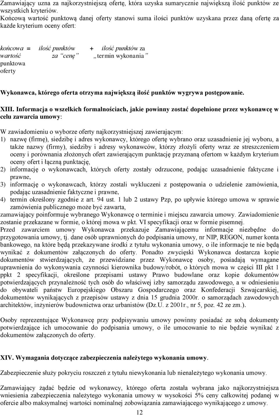 wykonania punktowa oferty Wykonawca, którego oferta otrzyma największą ilość punktów wygrywa postępowanie. XIII.