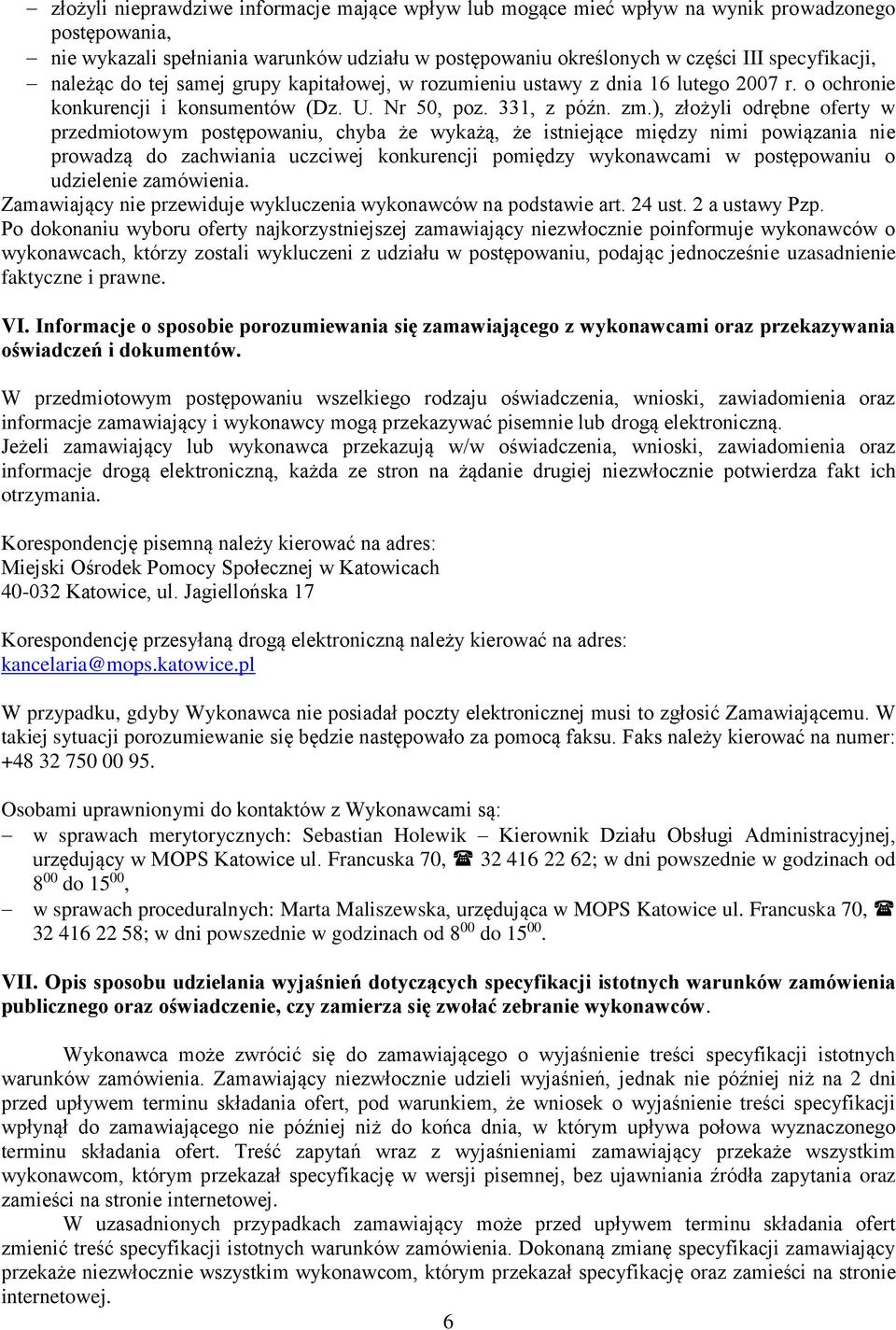 ), złożyli odrębne oferty w przedmiotowym postępowaniu, chyba że wykażą, że istniejące między nimi powiązania nie prowadzą do zachwiania uczciwej konkurencji pomiędzy wykonawcami w postępowaniu o