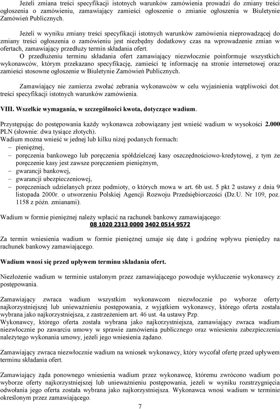 Jeżeli w wyniku zmiany treści specyfikacji istotnych warunków zamówienia nieprowadzącej do zmiany treści ogłoszenia o zamówieniu jest niezbędny dodatkowy czas na wprowadzenie zmian w ofertach,